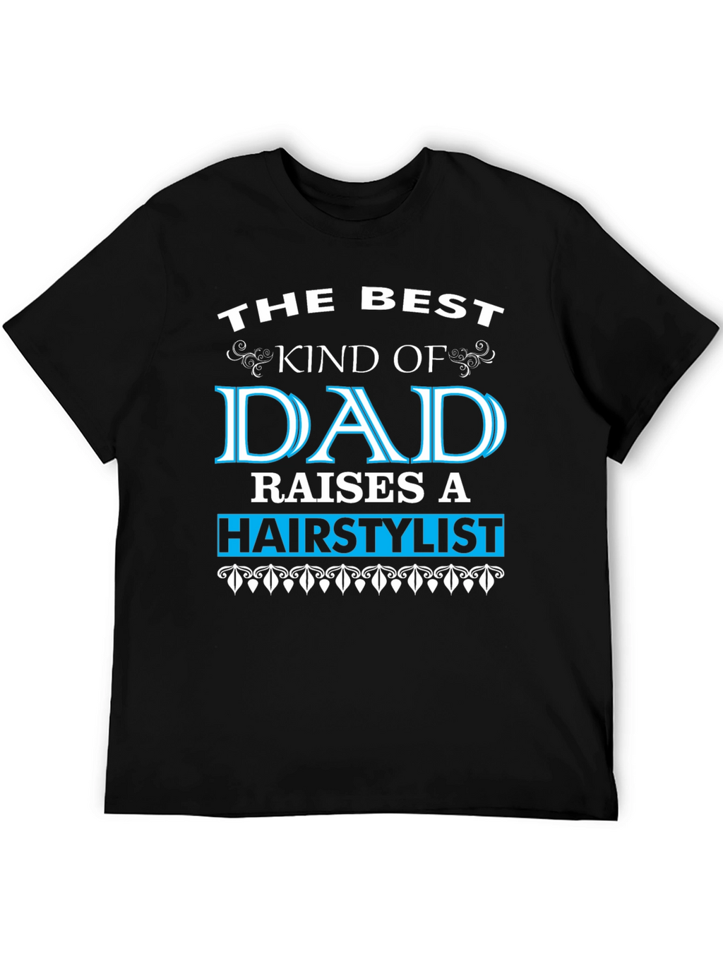 Best Dad Raises a Hairstylist T-Shirt