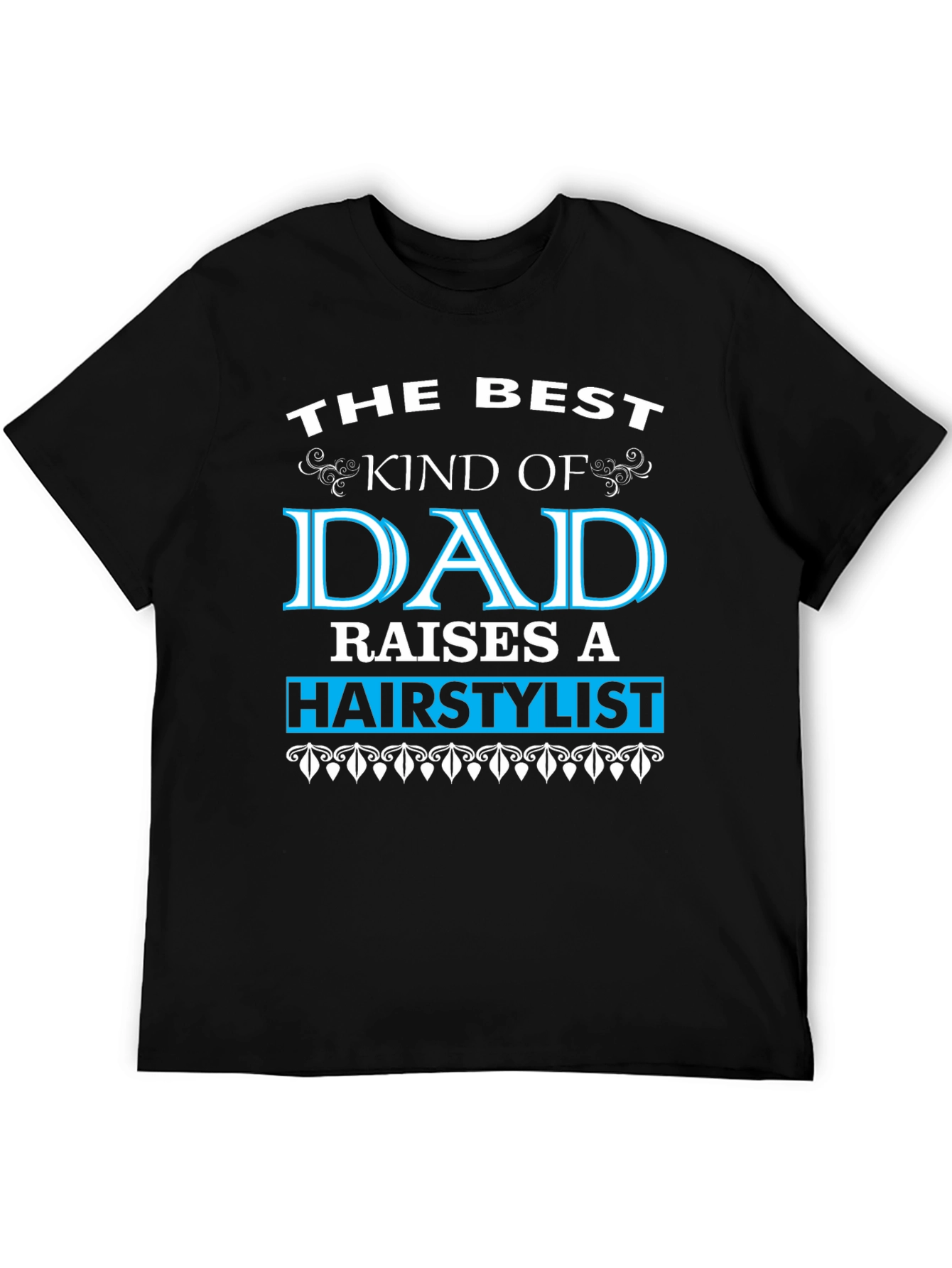 Best Dad Raises a Hairstylist T-Shirt