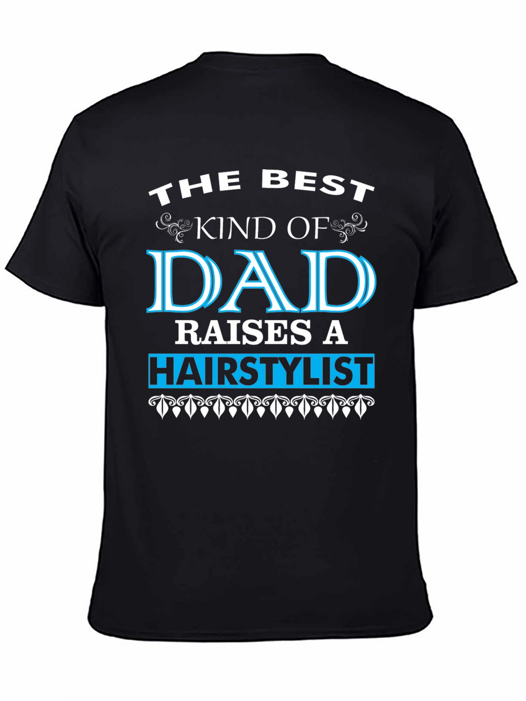 Best Dad Raises a Hairstylist T-Shirt