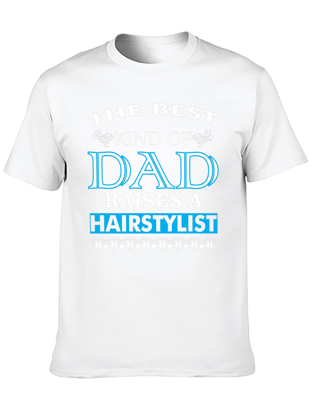 Best Dad Raises a Hairstylist T-Shirt