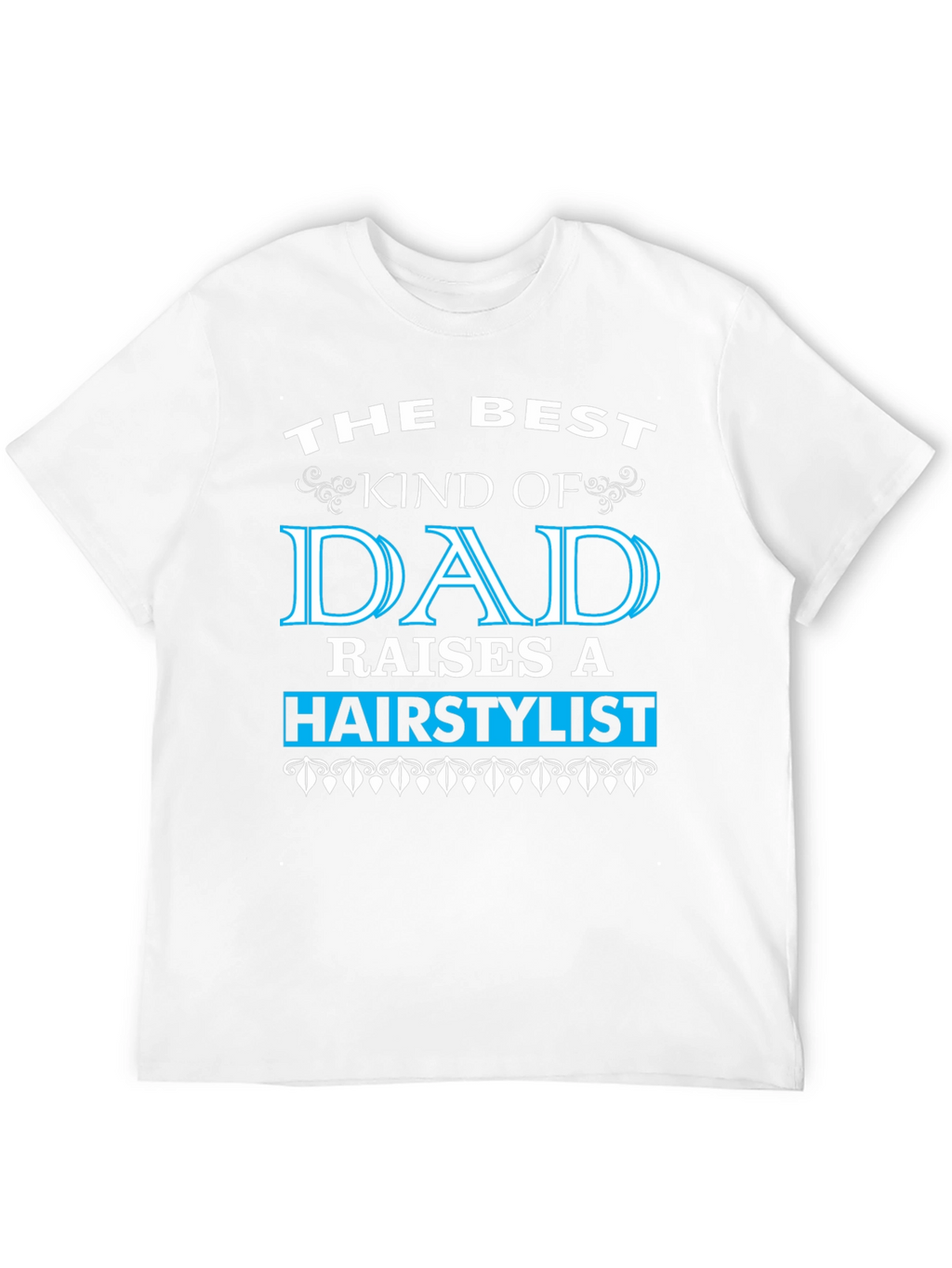 Best Dad Raises a Hairstylist T-Shirt