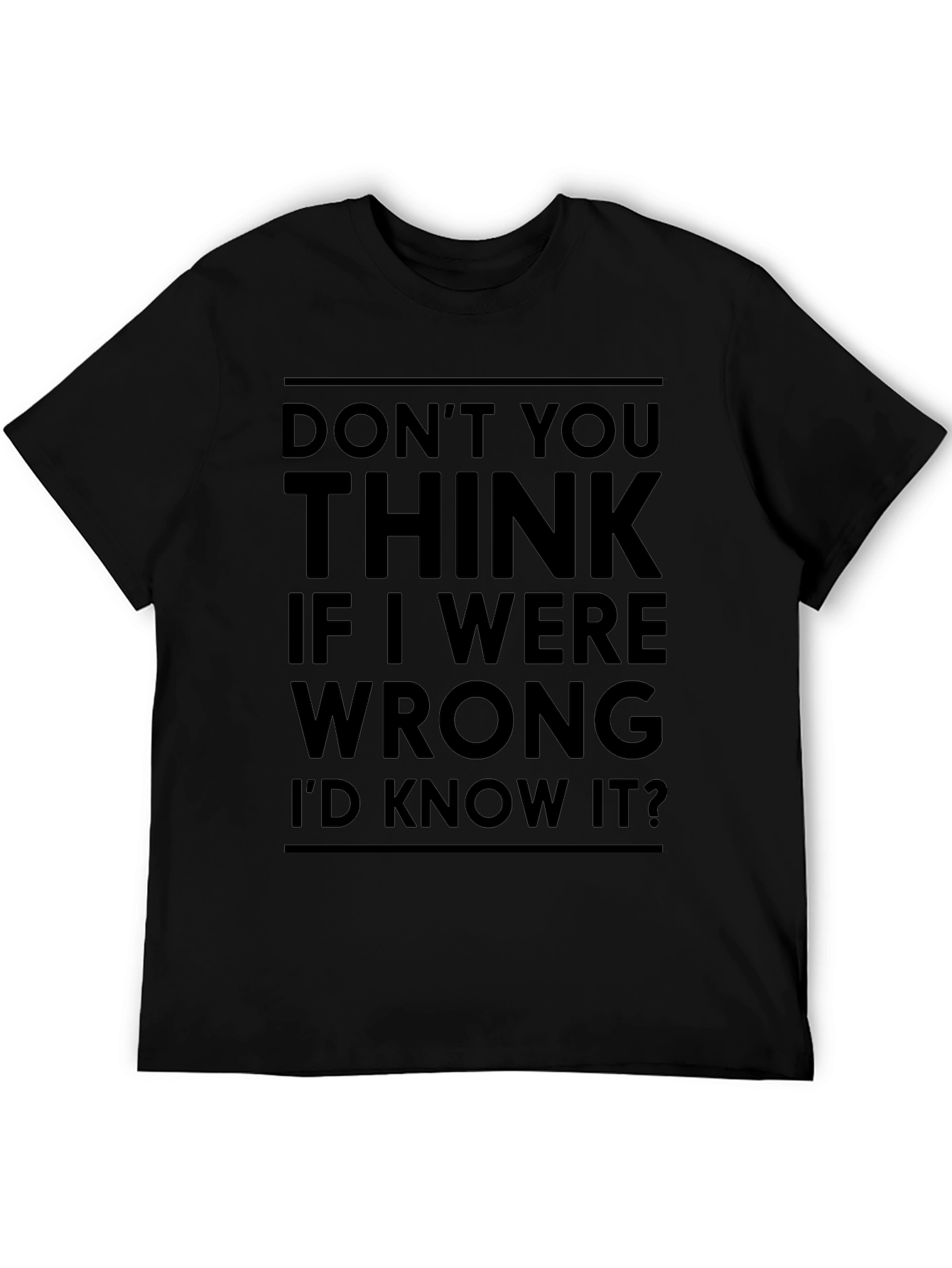 Dont You Think Id Know It T-Shirt