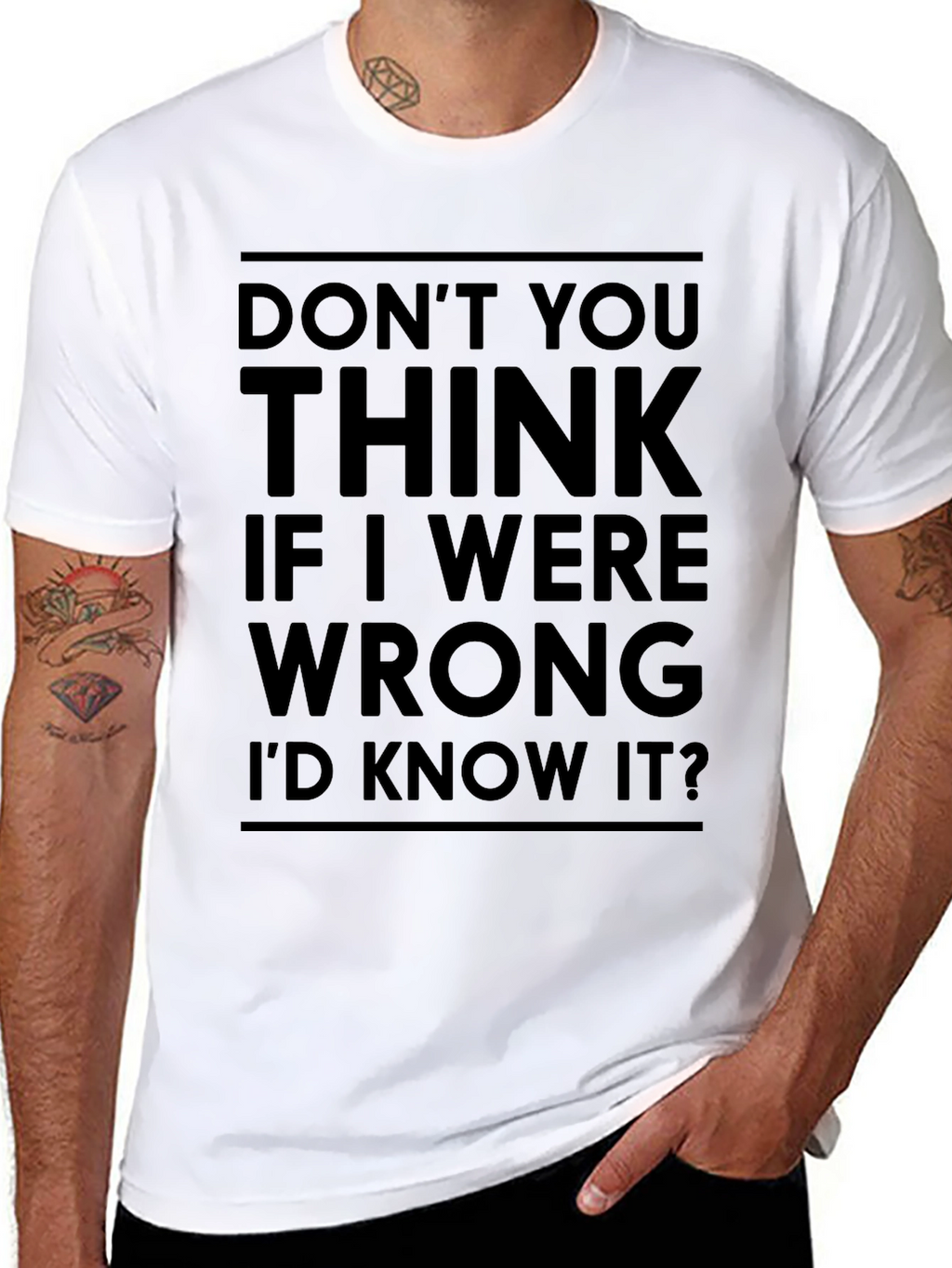 Dont You Think Id Know It T-Shirt