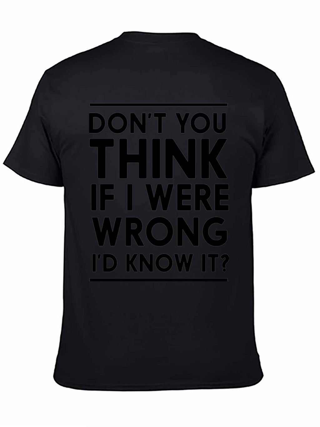 Dont You Think Id Know It T-Shirt