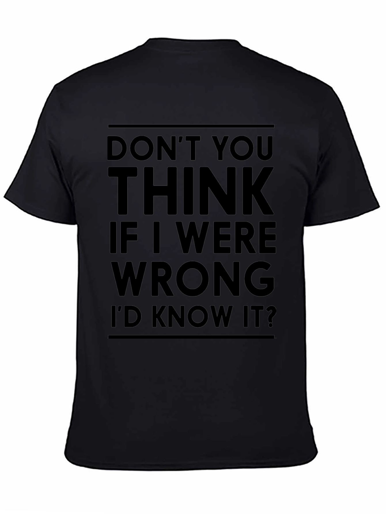 Dont You Think Id Know It T-Shirt