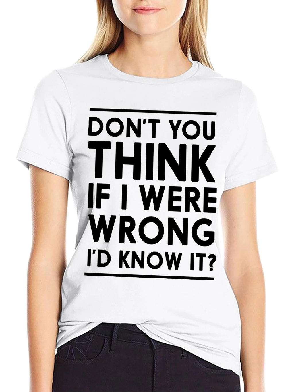 Dont You Think Id Know It T-Shirt