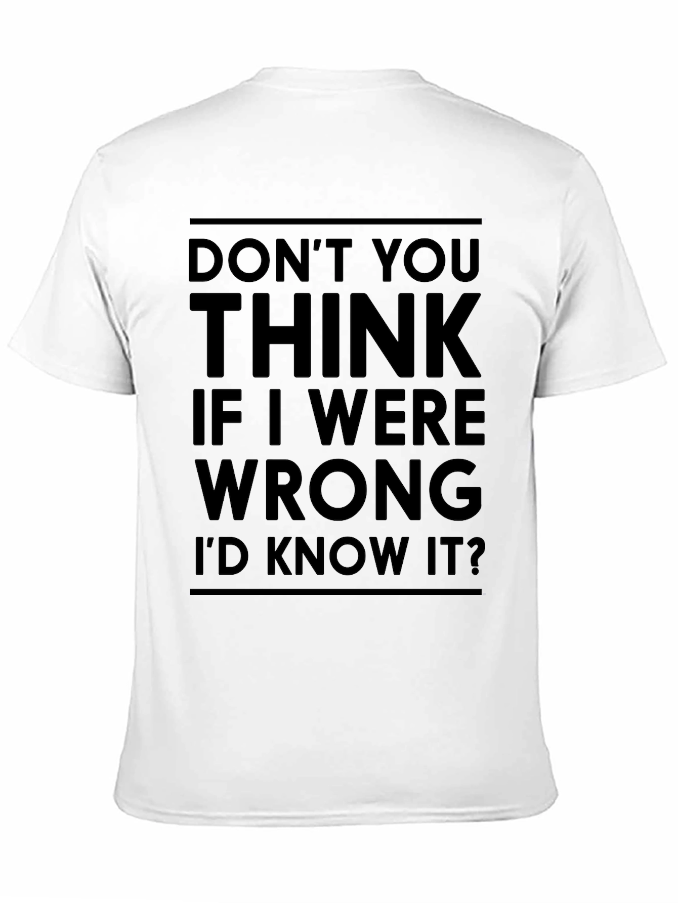 Dont You Think Id Know It T-Shirt