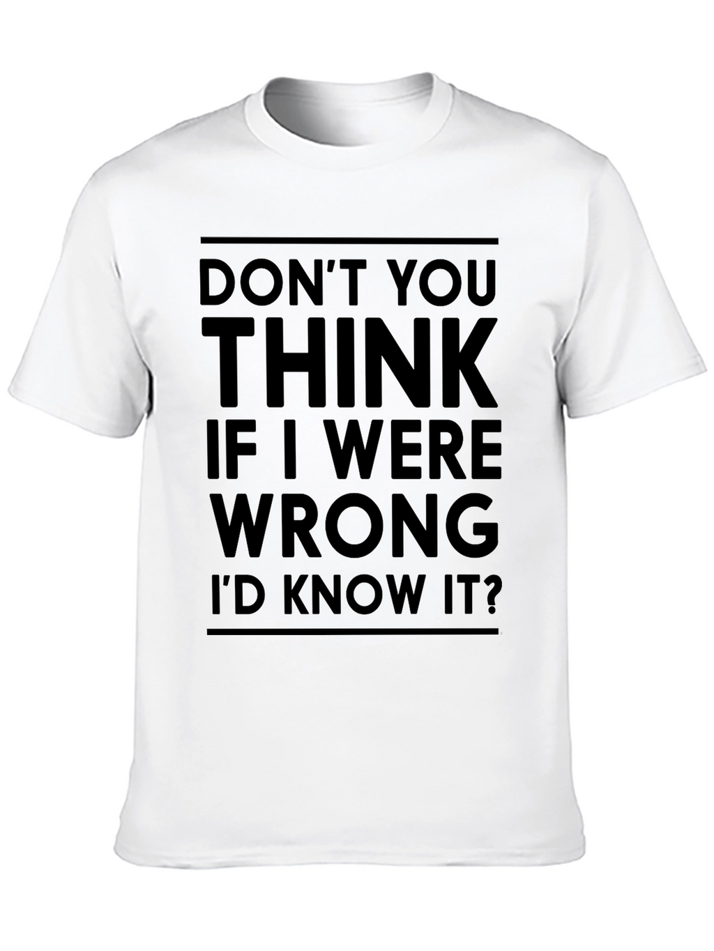 Dont You Think Id Know It T-Shirt