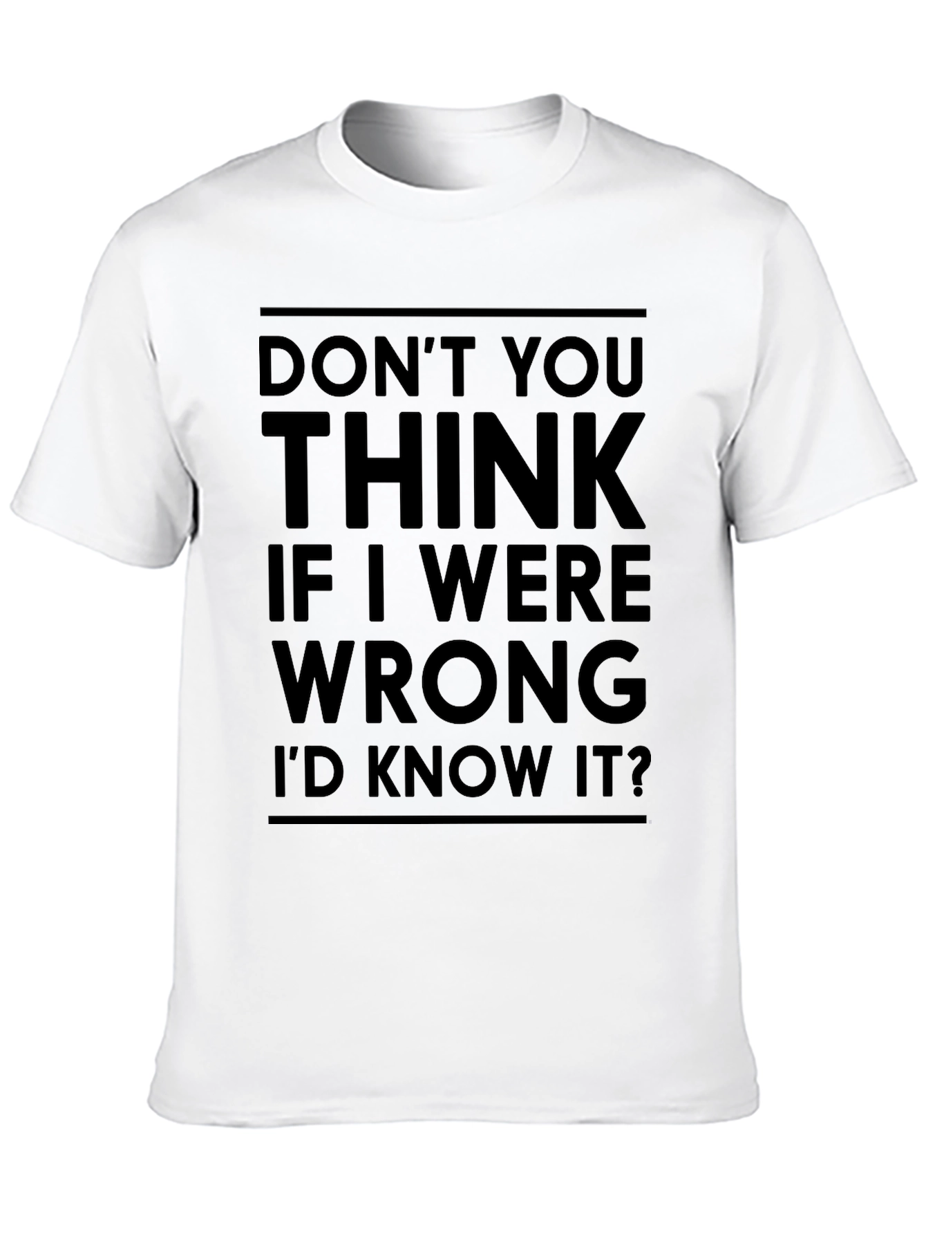 Dont You Think Id Know It T-Shirt