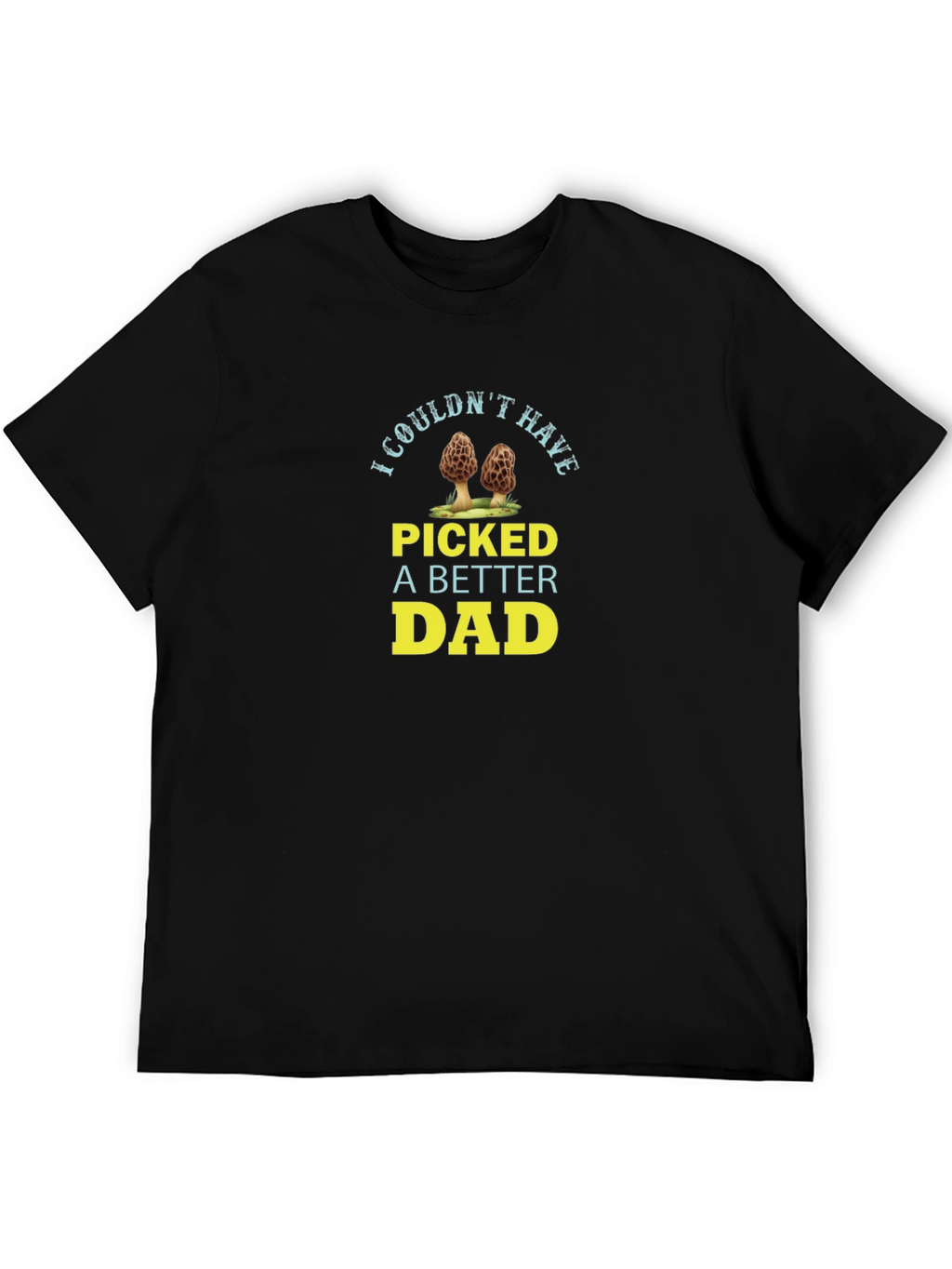 I Couldnt Have Picked A Better Dad T-Shirt