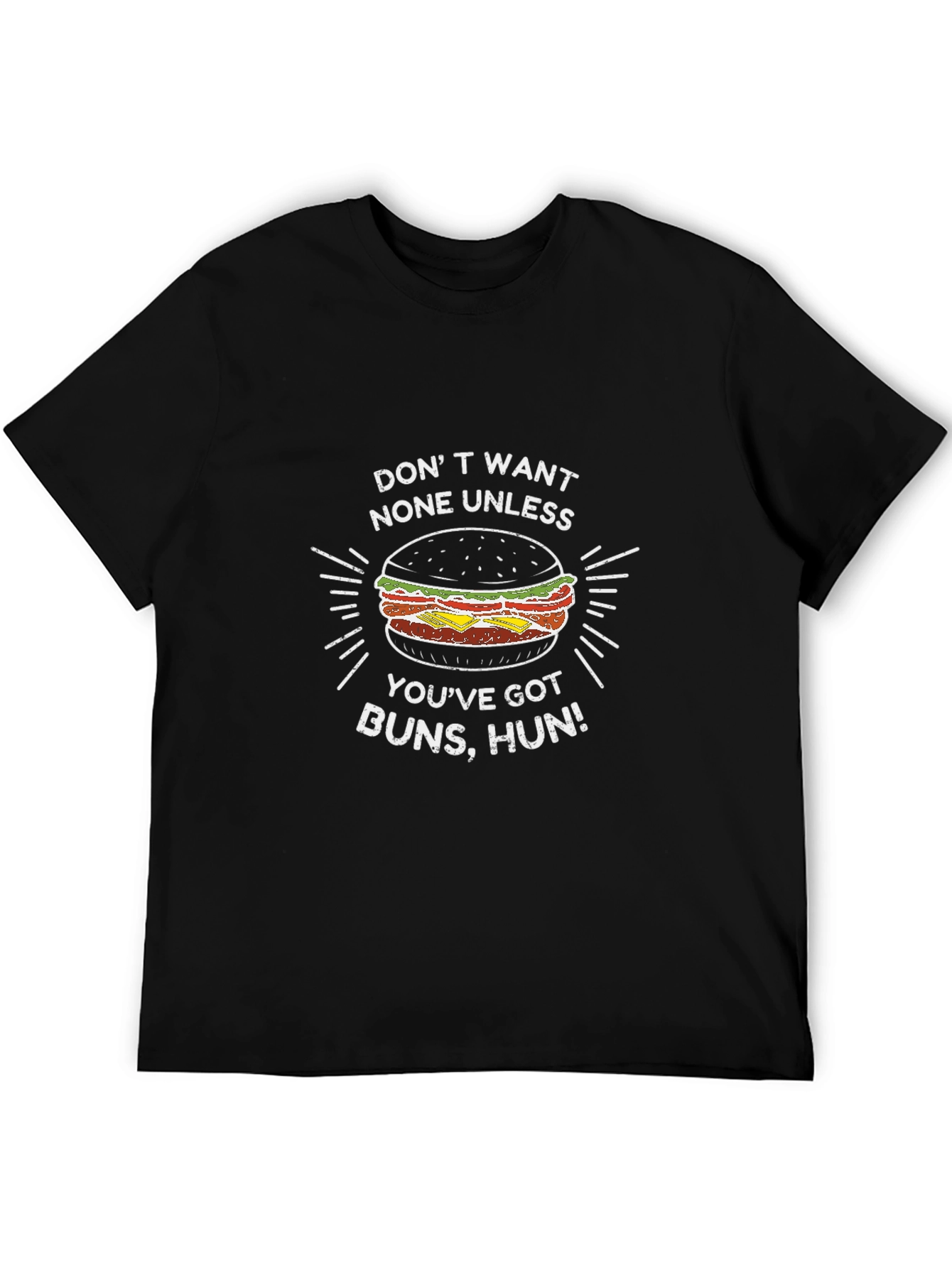 Burger Buns T-Shirt - Dont Want None Unless Youve Got Buns Hun!