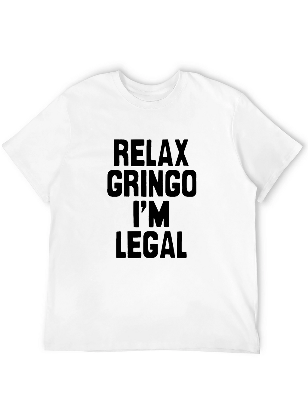 Relax Gringo Im Legal T-Shirt