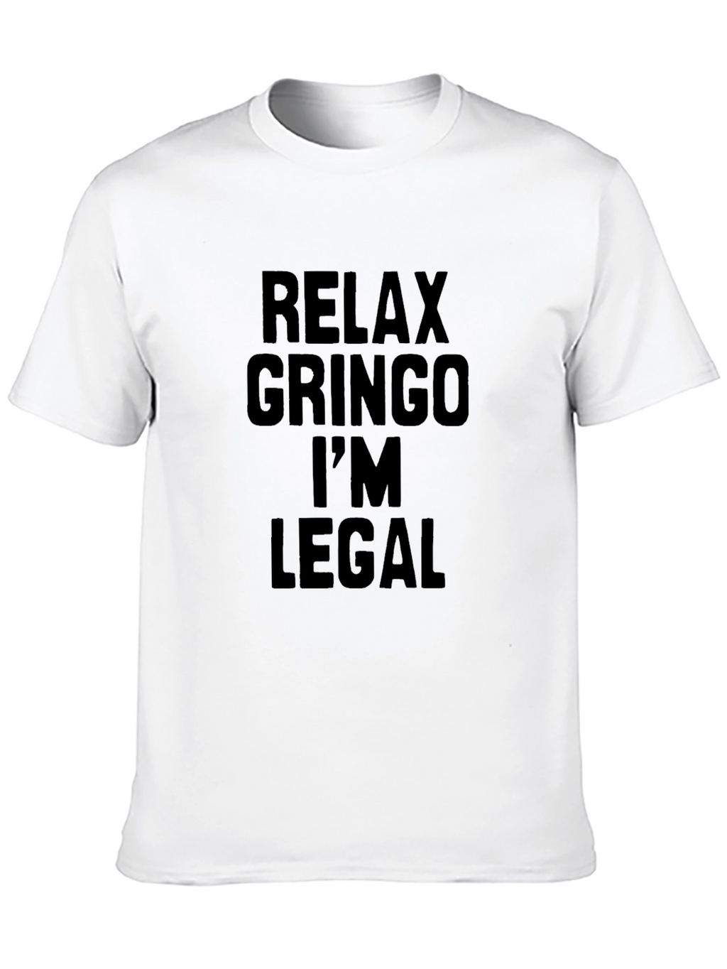 Relax Gringo Im Legal T-Shirt