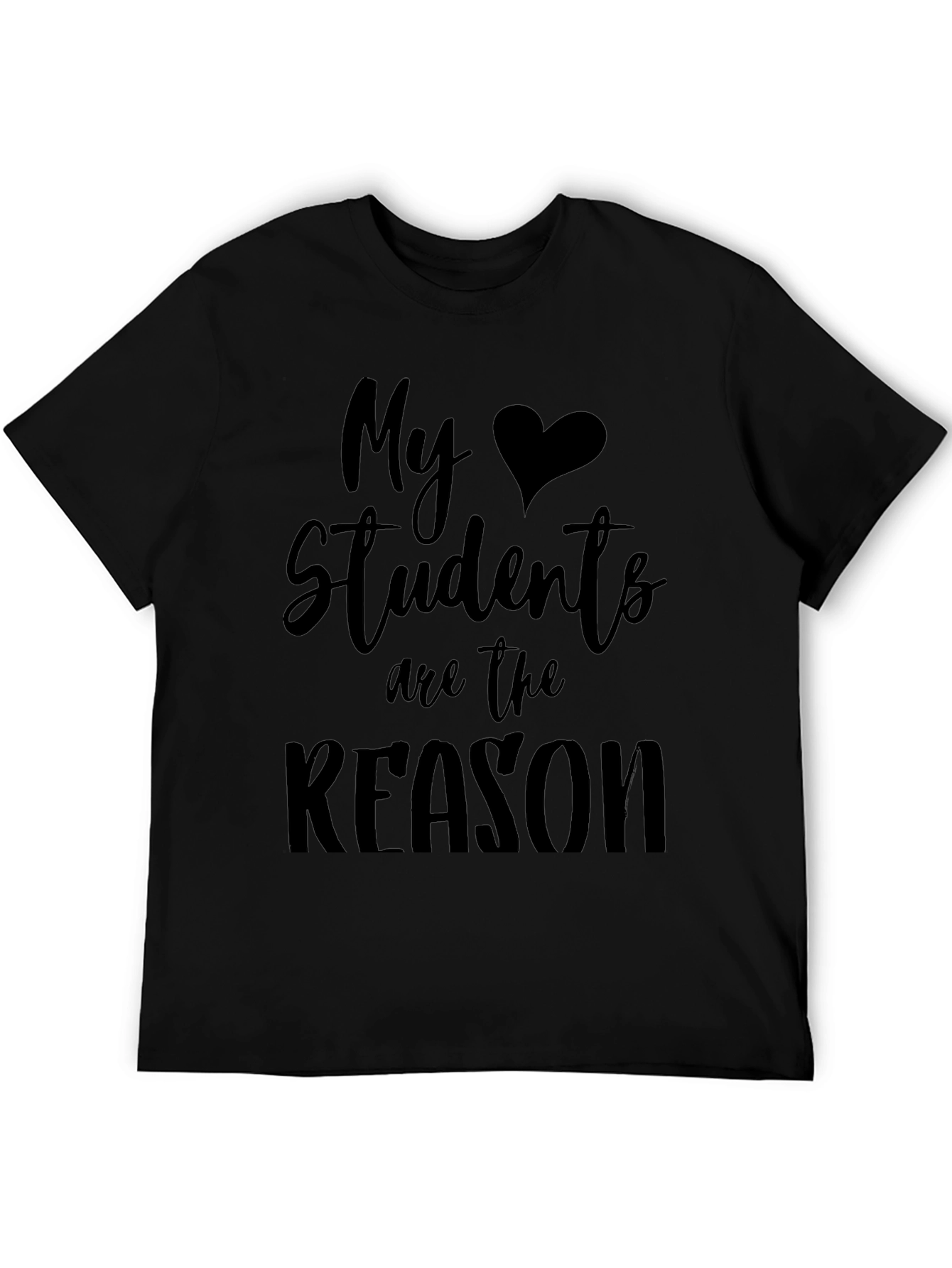 My Students Are The Reason Black T-Shirt