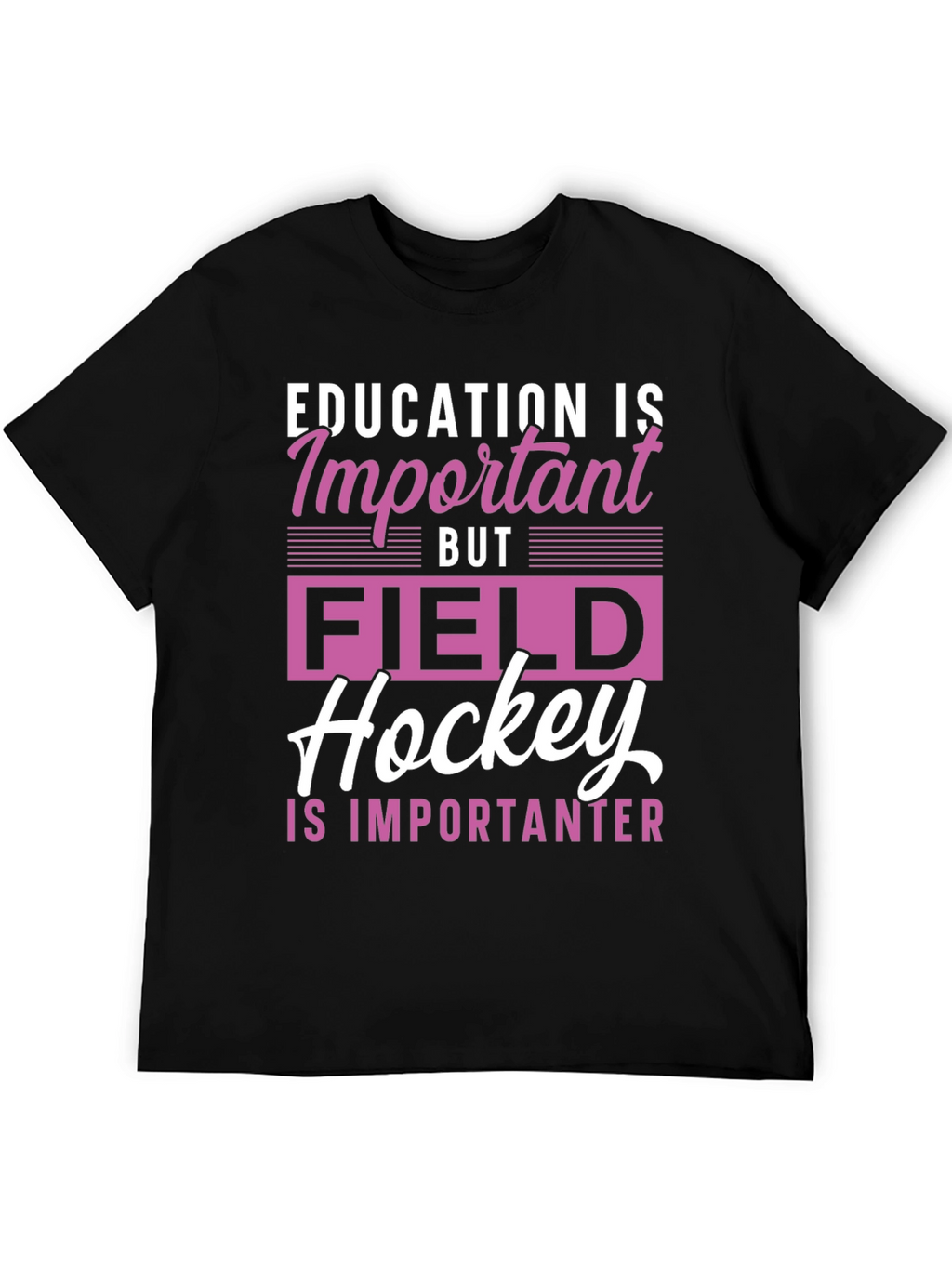 Field Hockey is Importanter Graphic Tee