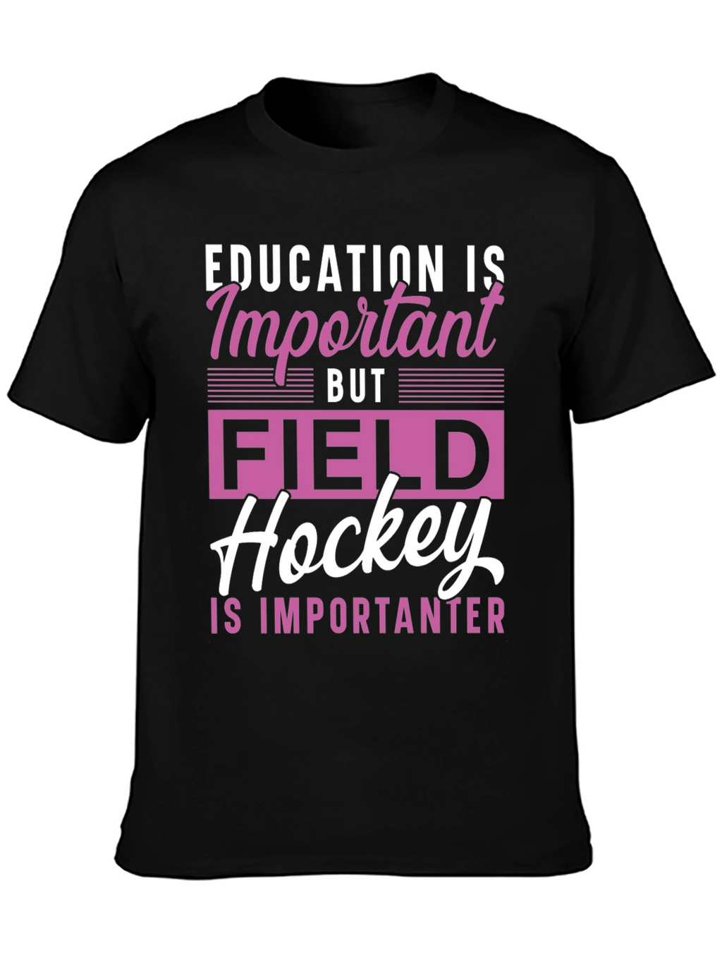 Field Hockey is Importanter Graphic Tee