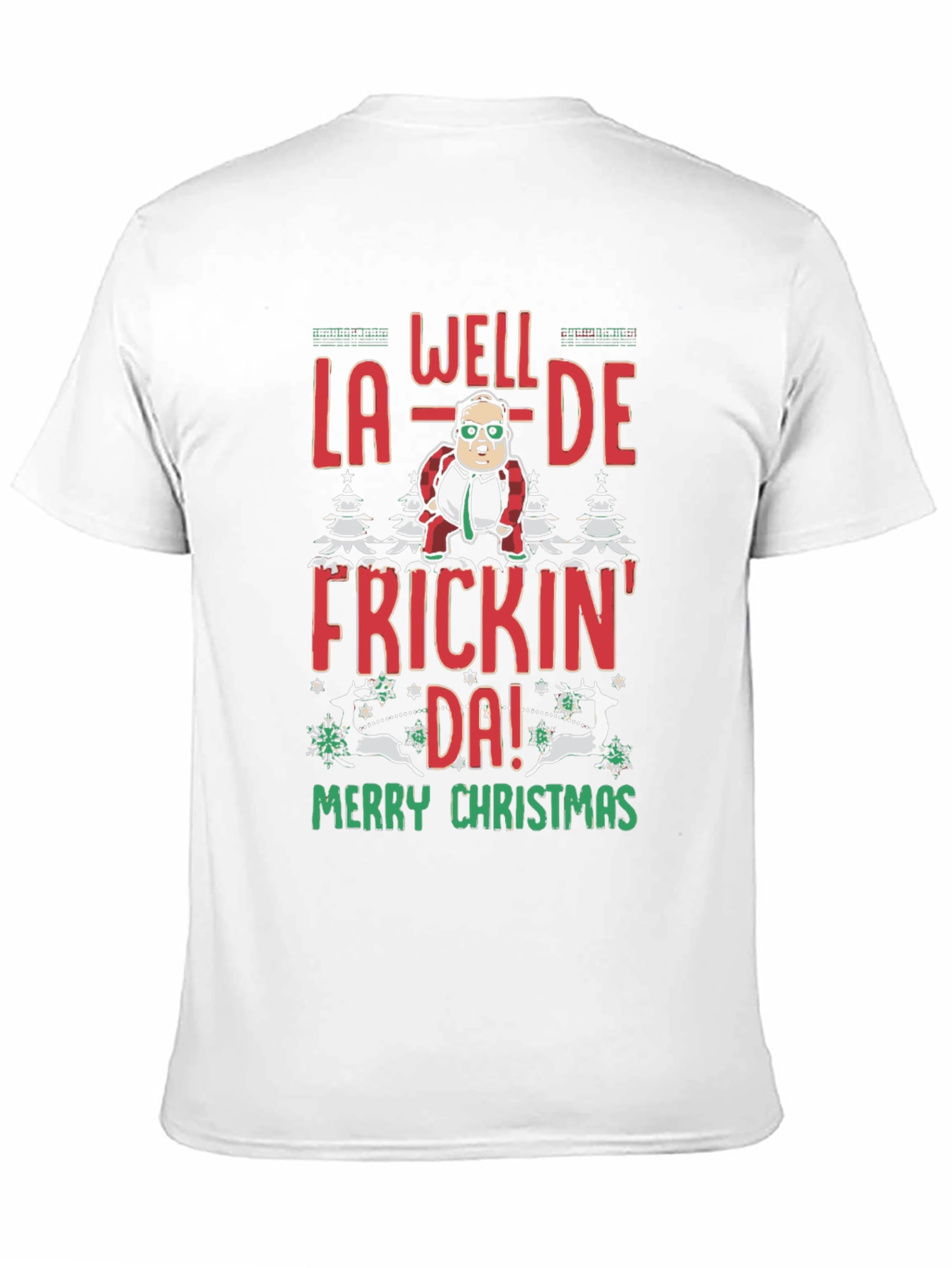 Well La-De Frickin Da! Merry Christmas Tee
