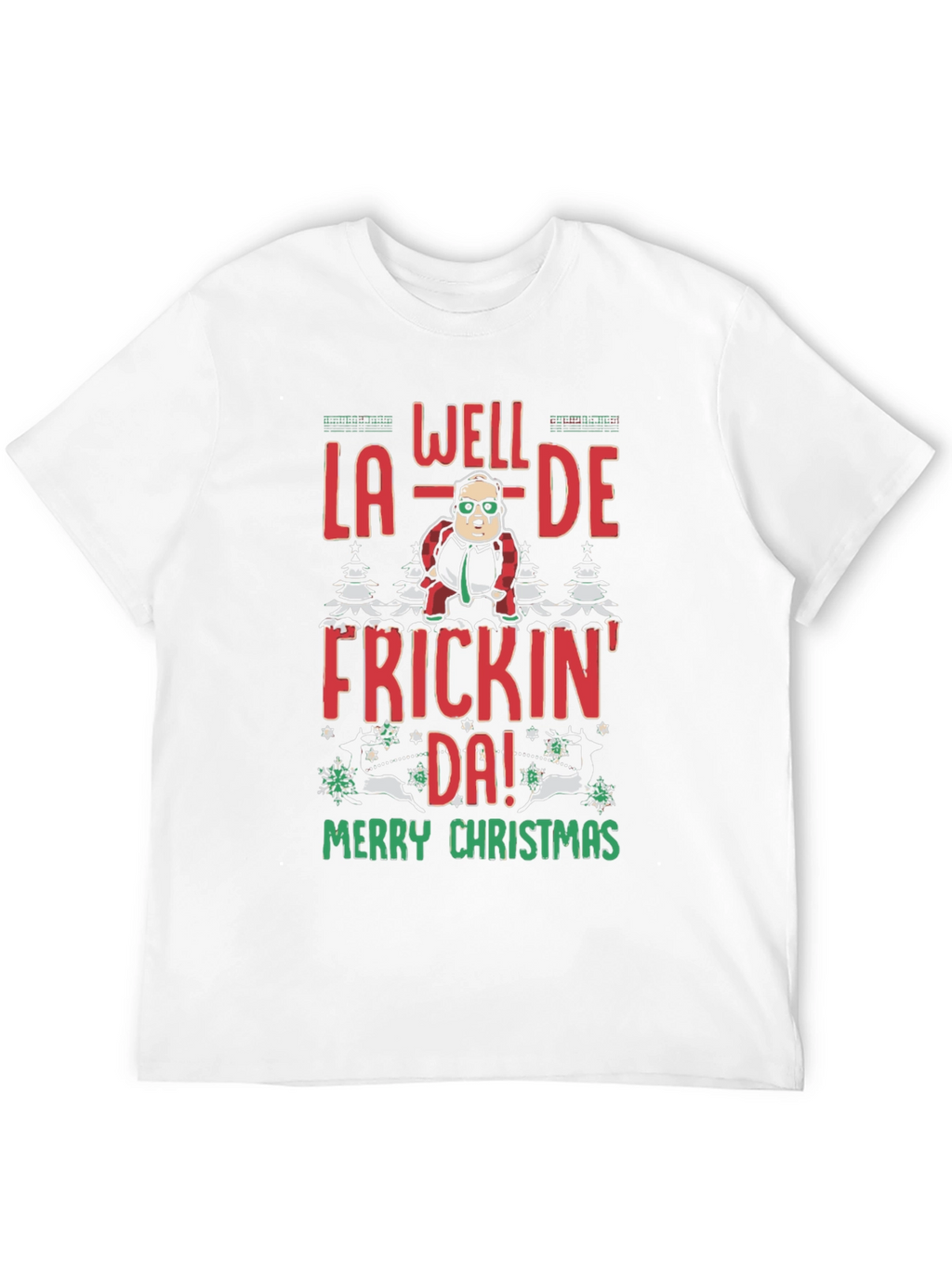 Well La-De Frickin Da! Merry Christmas Tee