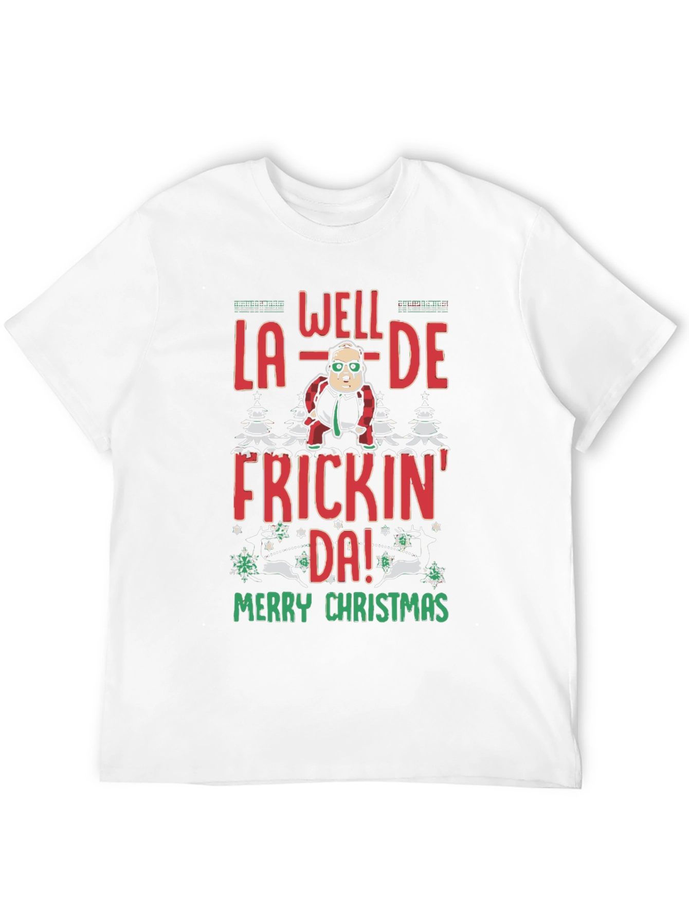 Well La-De Frickin Da! Merry Christmas Tee