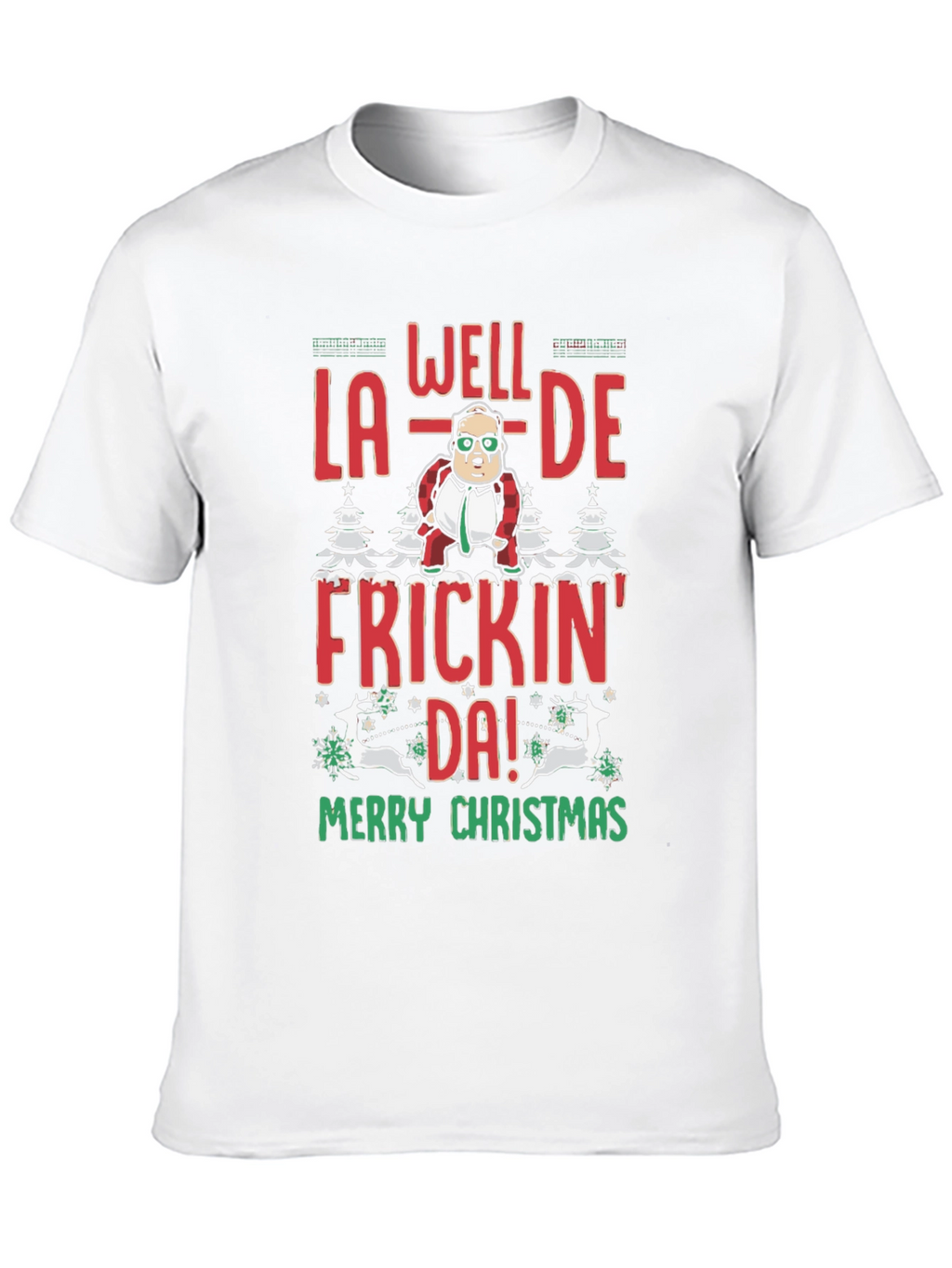 Well La-De Frickin Da! Merry Christmas Tee
