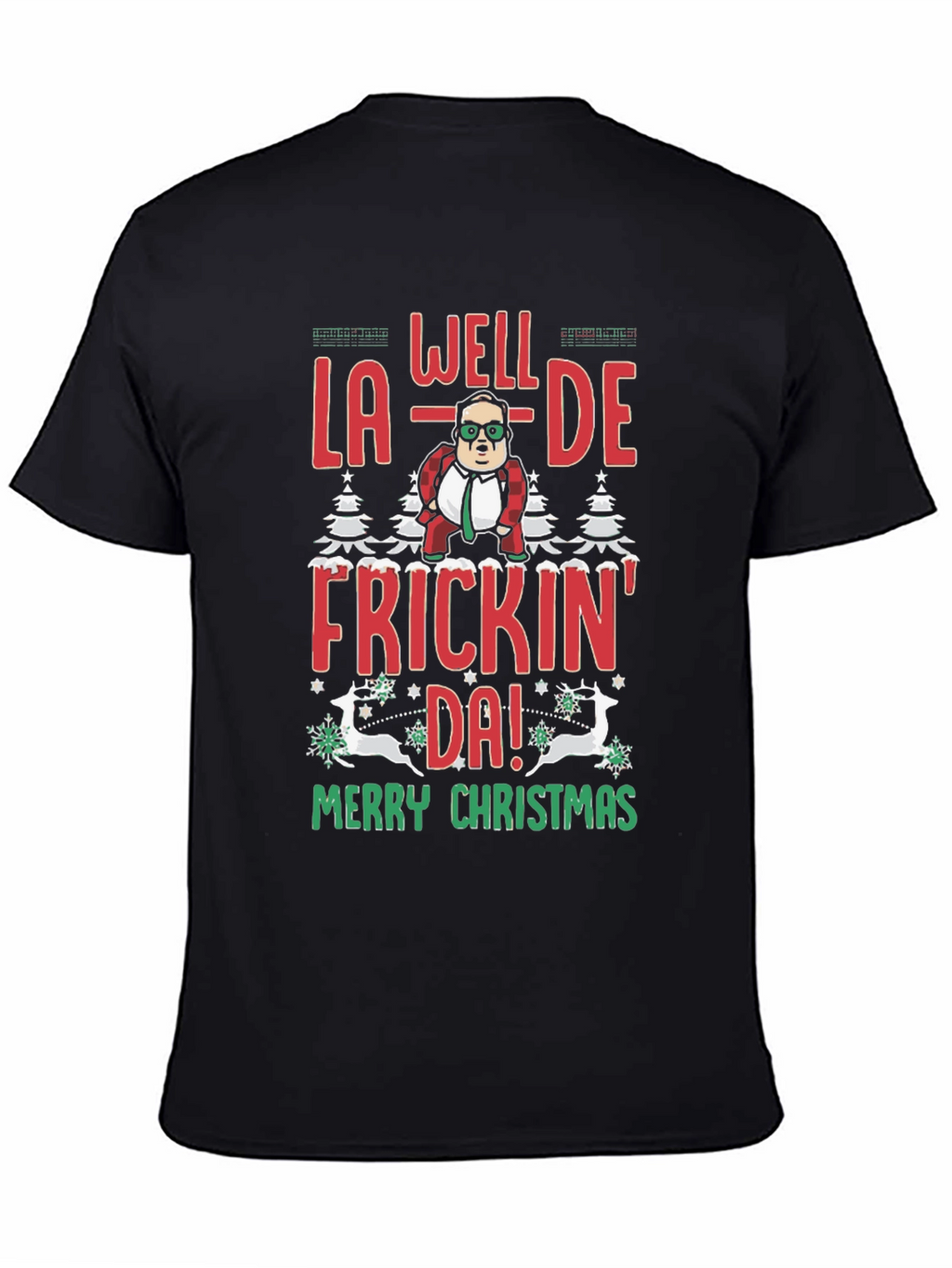 Well La-De Frickin Da! Merry Christmas Tee