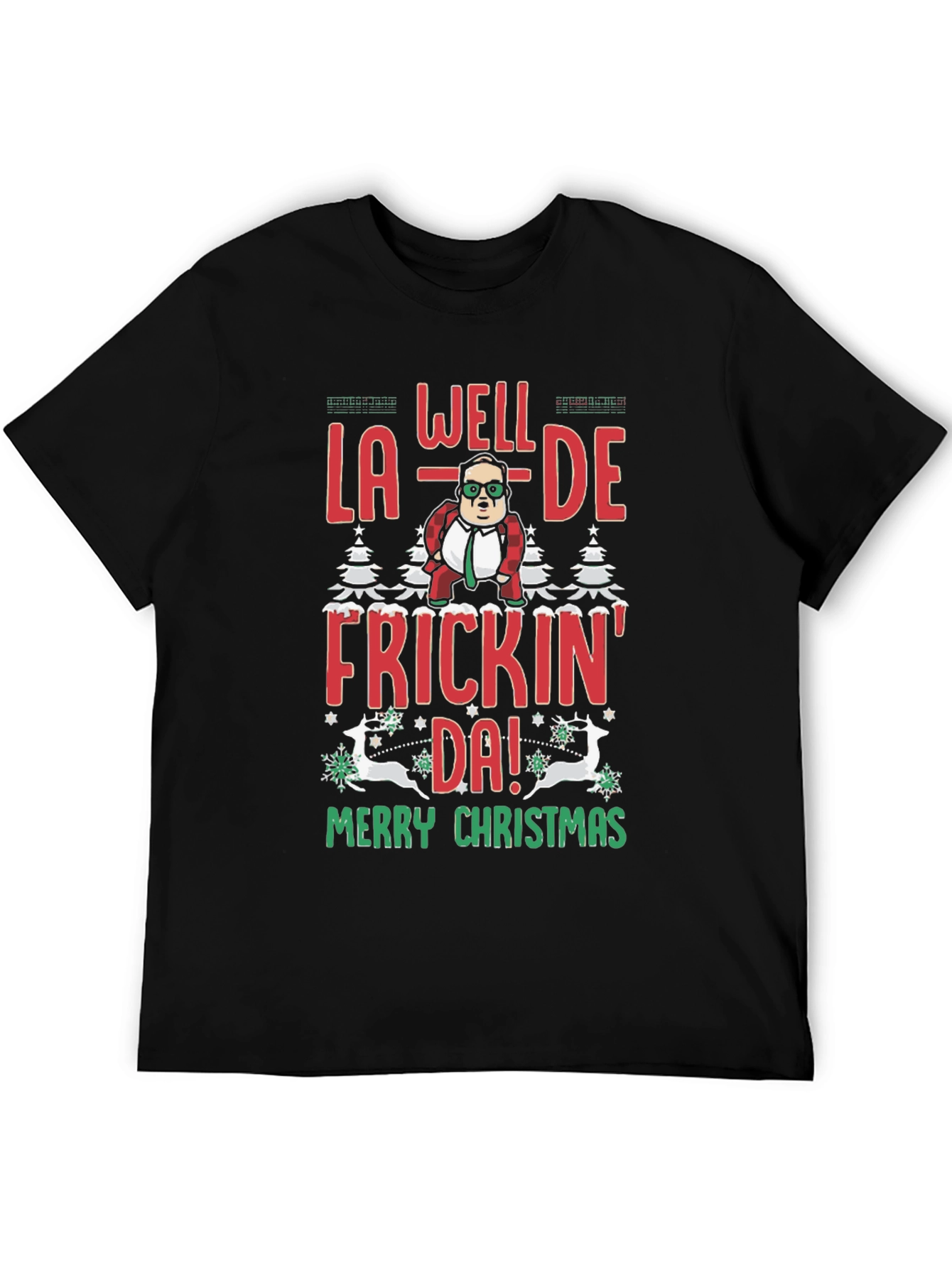 Well La-De Frickin Da! Merry Christmas Tee