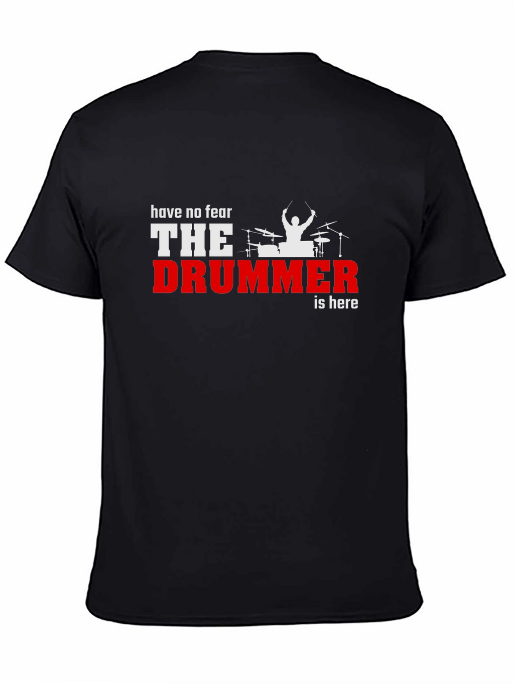 Have No Fear The Drummer is Here Black T-Shirt