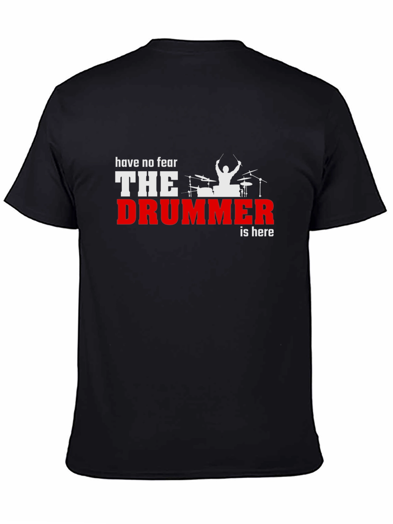 Have No Fear The Drummer is Here Black T-Shirt