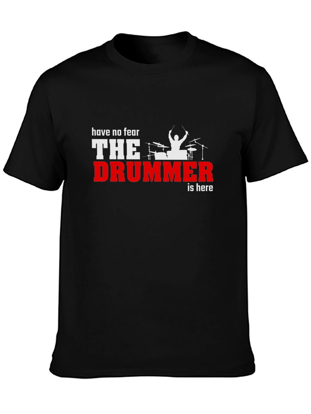 Have No Fear The Drummer is Here Black T-Shirt