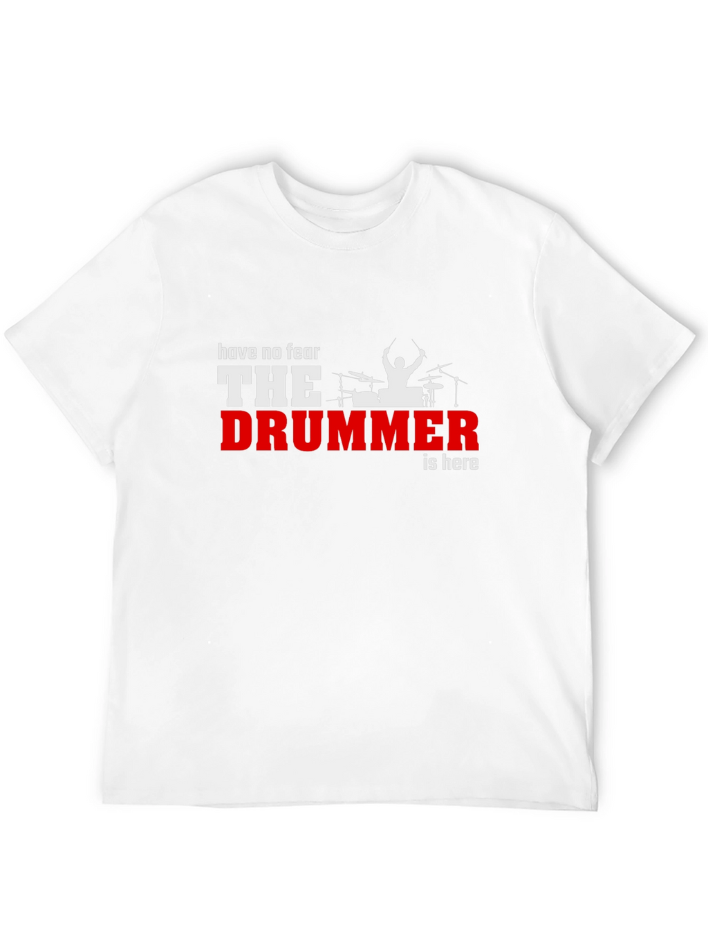 Have No Fear The Drummer is Here Black T-Shirt