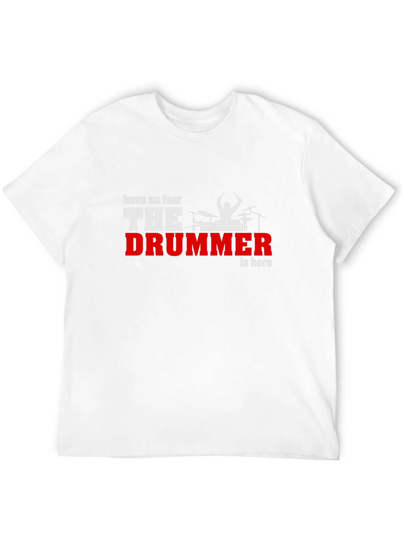 Have No Fear The Drummer is Here Black T-Shirt