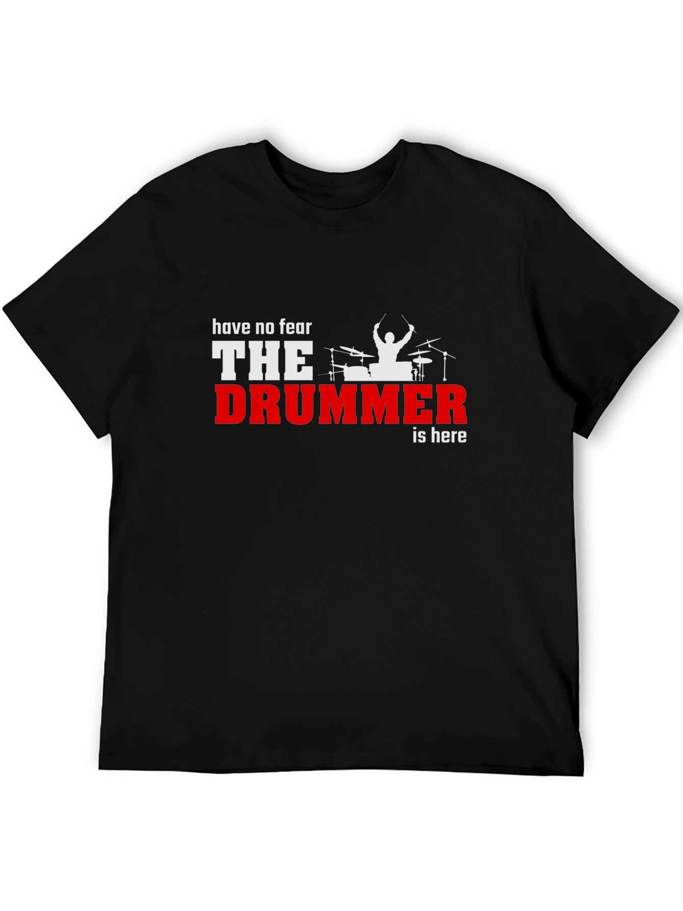 Have No Fear The Drummer is Here Black T-Shirt