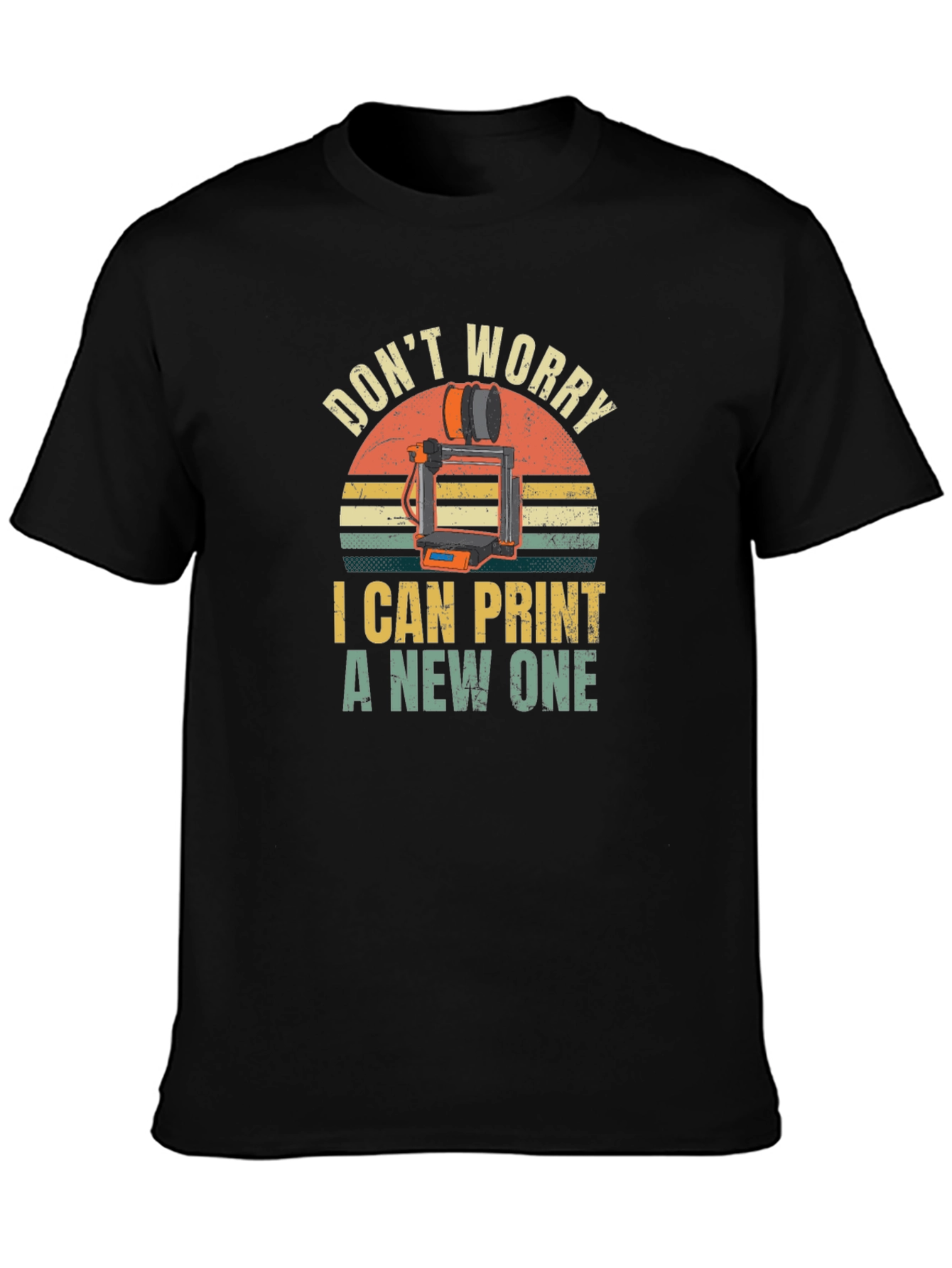 3D Printer Enthusiast T-Shirt - Dont Worry I Can Print a New One