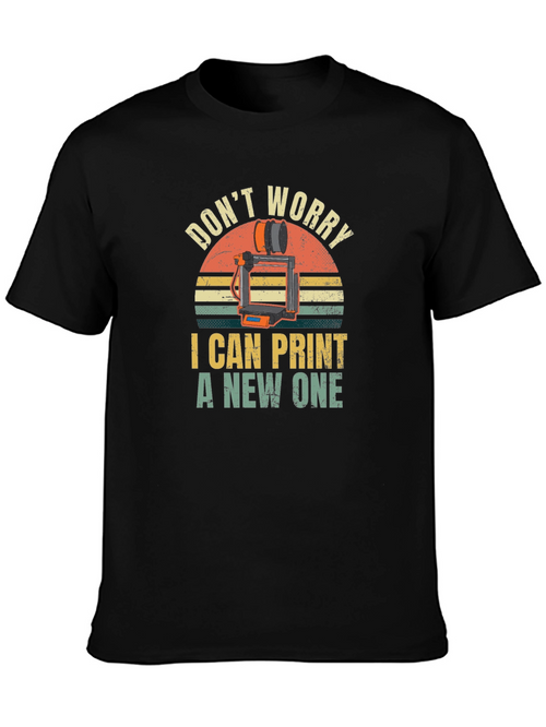 3D Printer Enthusiast T-Shirt - Dont Worry I Can Print a New One