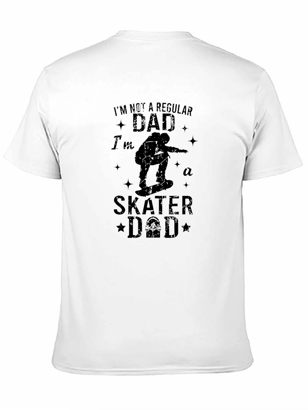 Skater Dad T-Shirt - Regular Dad? I Think Not!