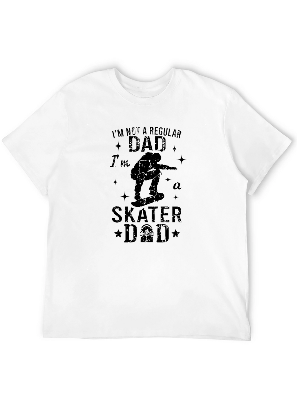 Skater Dad T-Shirt - Regular Dad? I Think Not!
