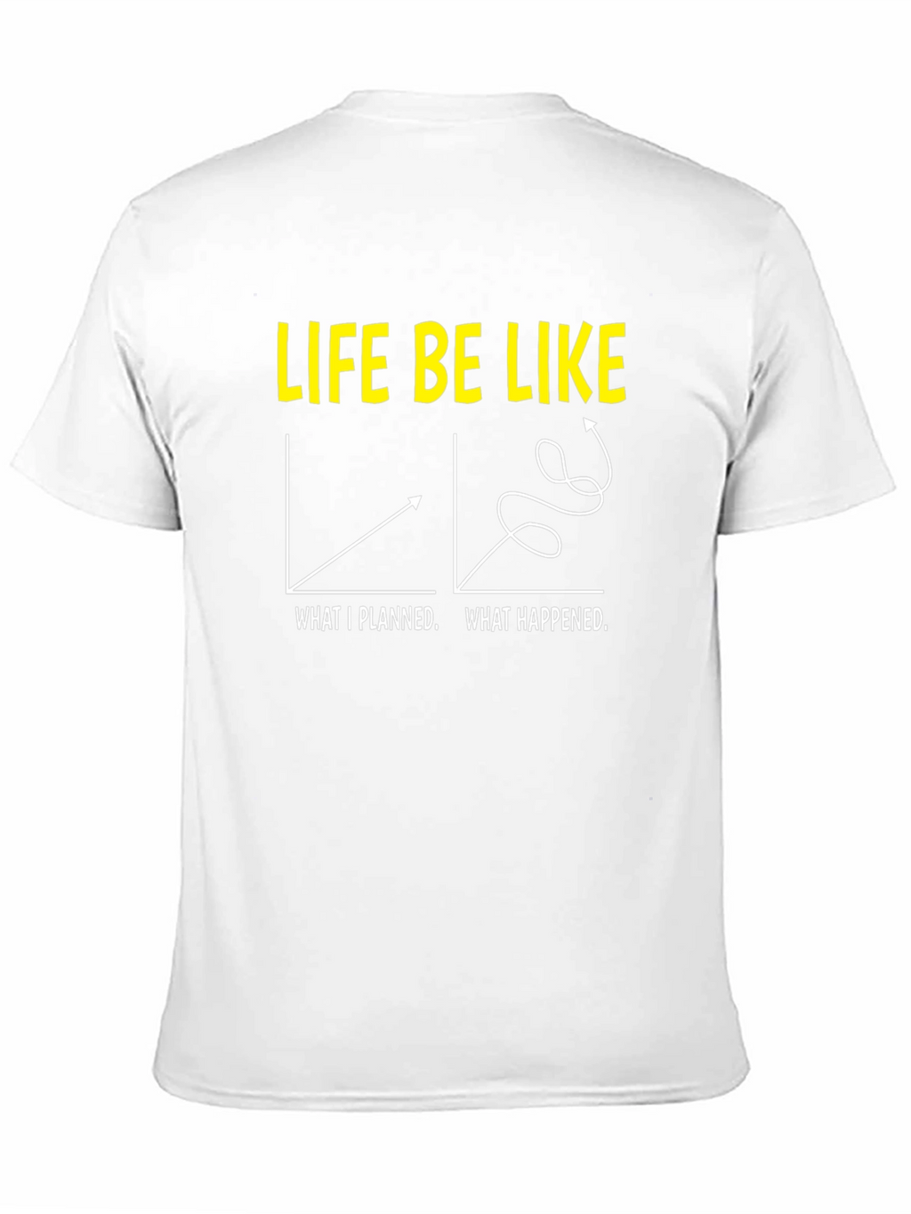 Life Be Like Graphic T-Shirt