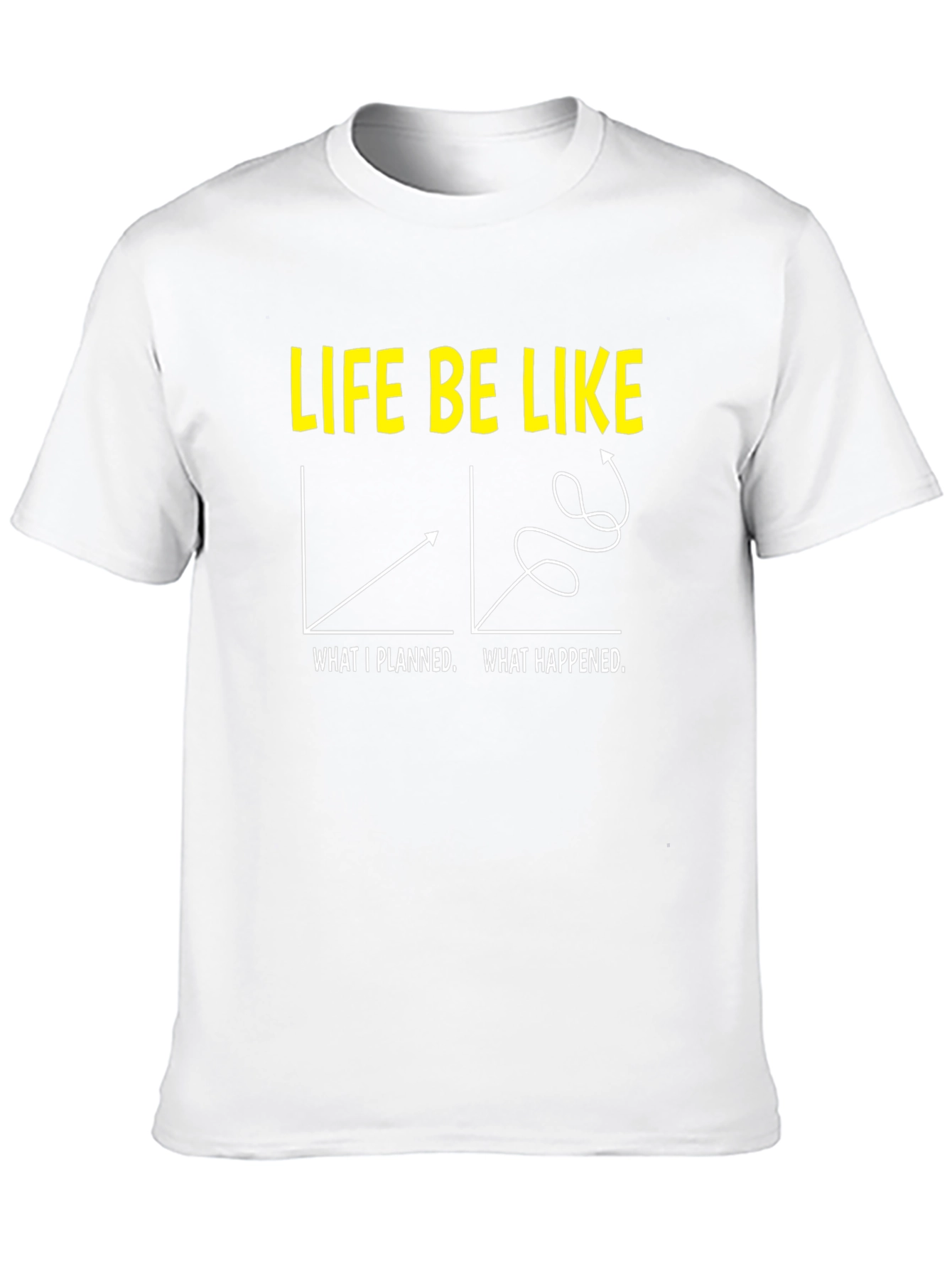 Life Be Like Graphic T-Shirt