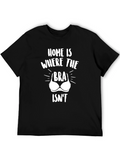 Home Is Where The Bra Isnt T-Shirt Funny