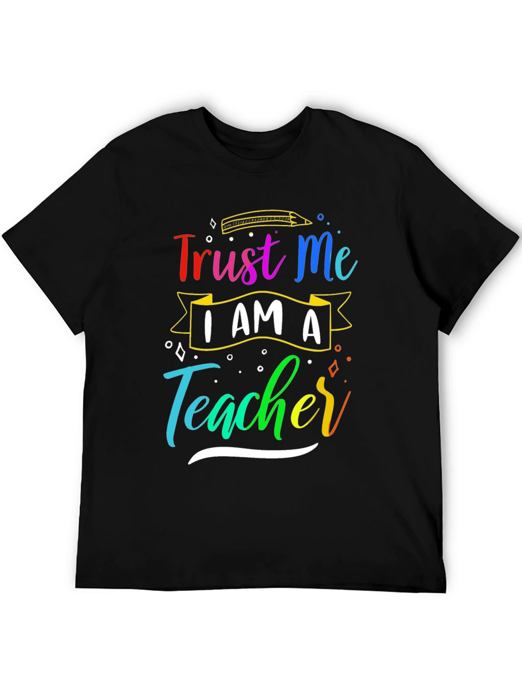 Trust Me Im A Teacher T-Shirt