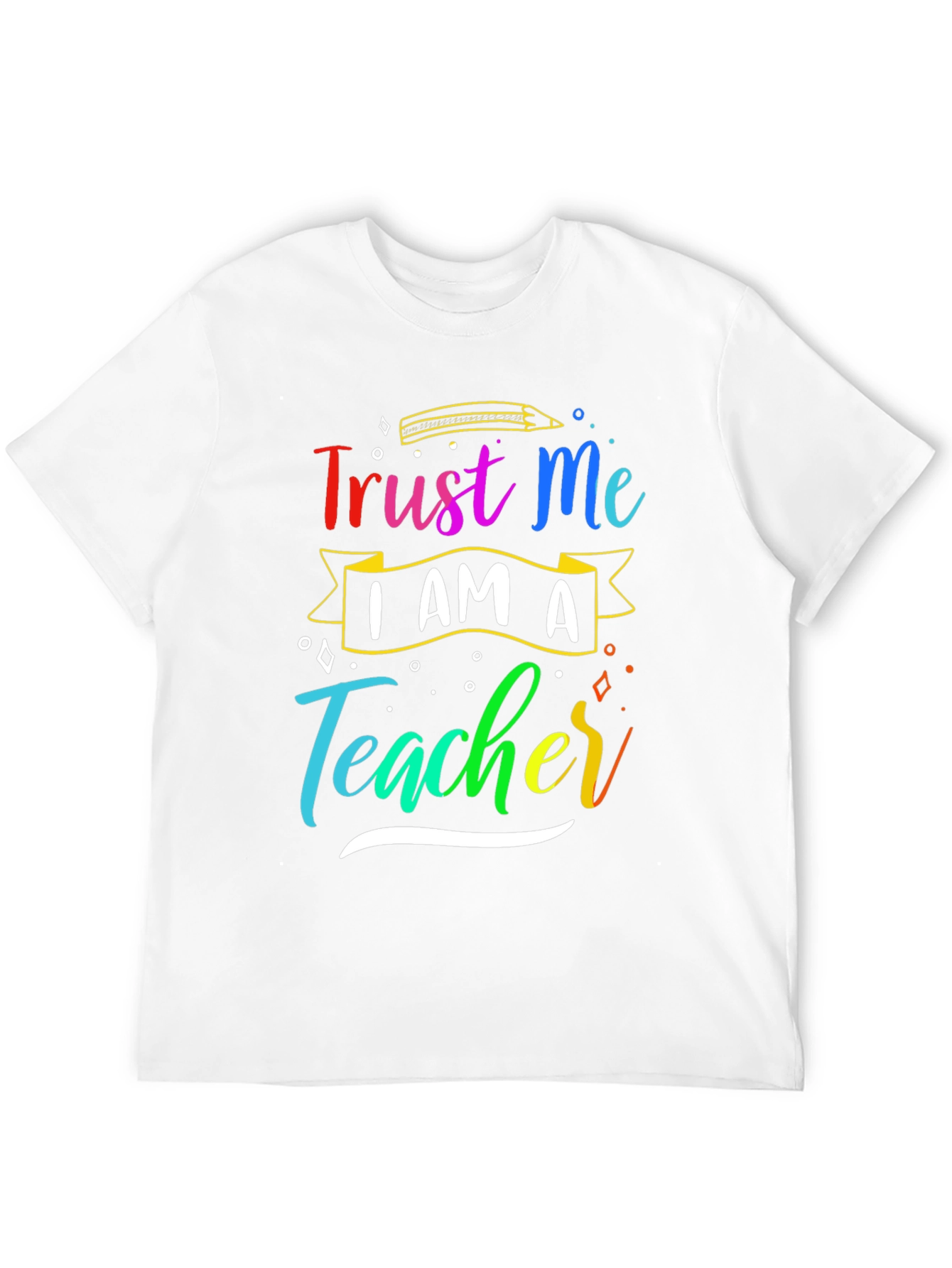 Trust Me Im A Teacher T-Shirt