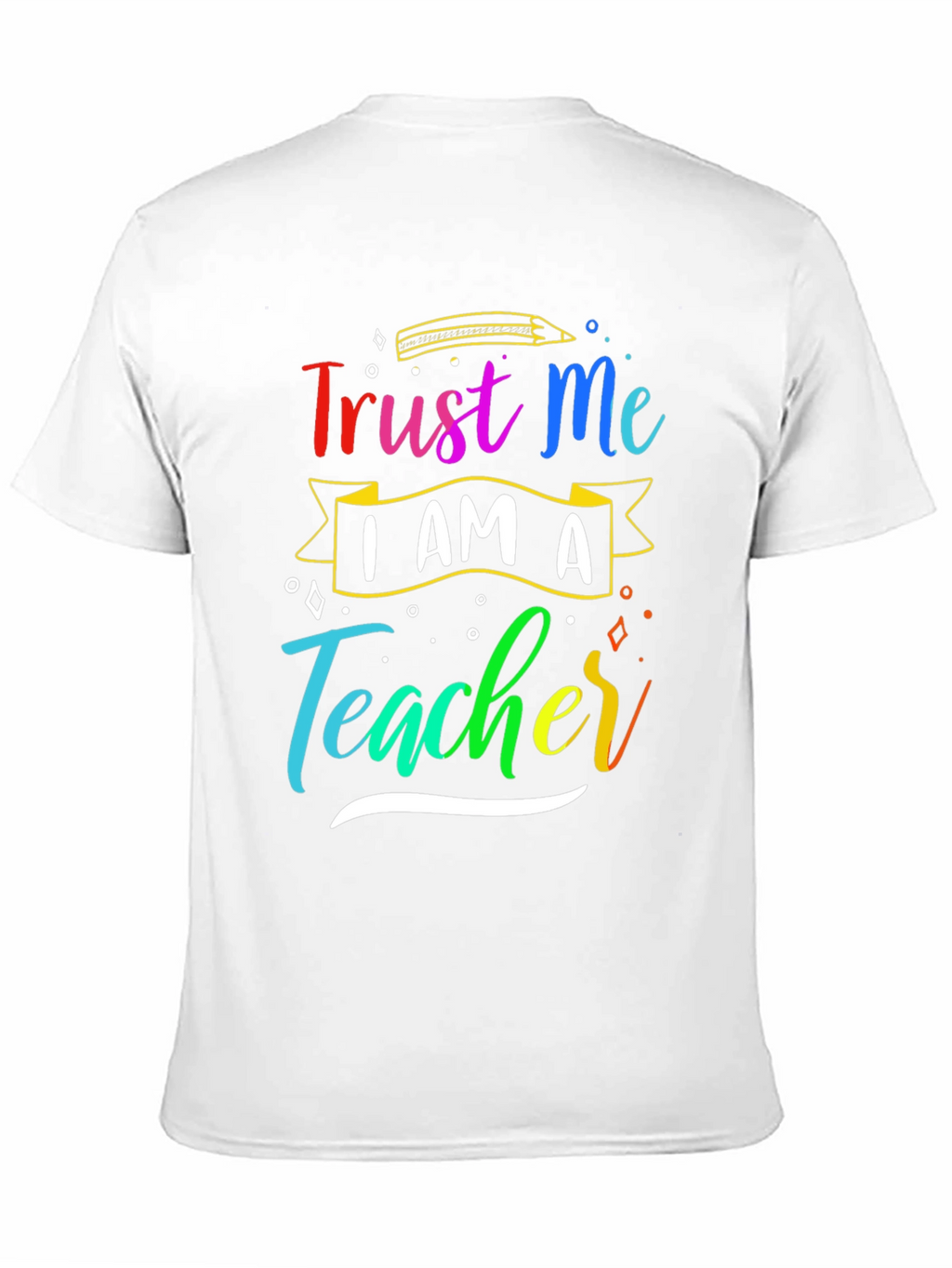 Trust Me Im A Teacher T-Shirt
