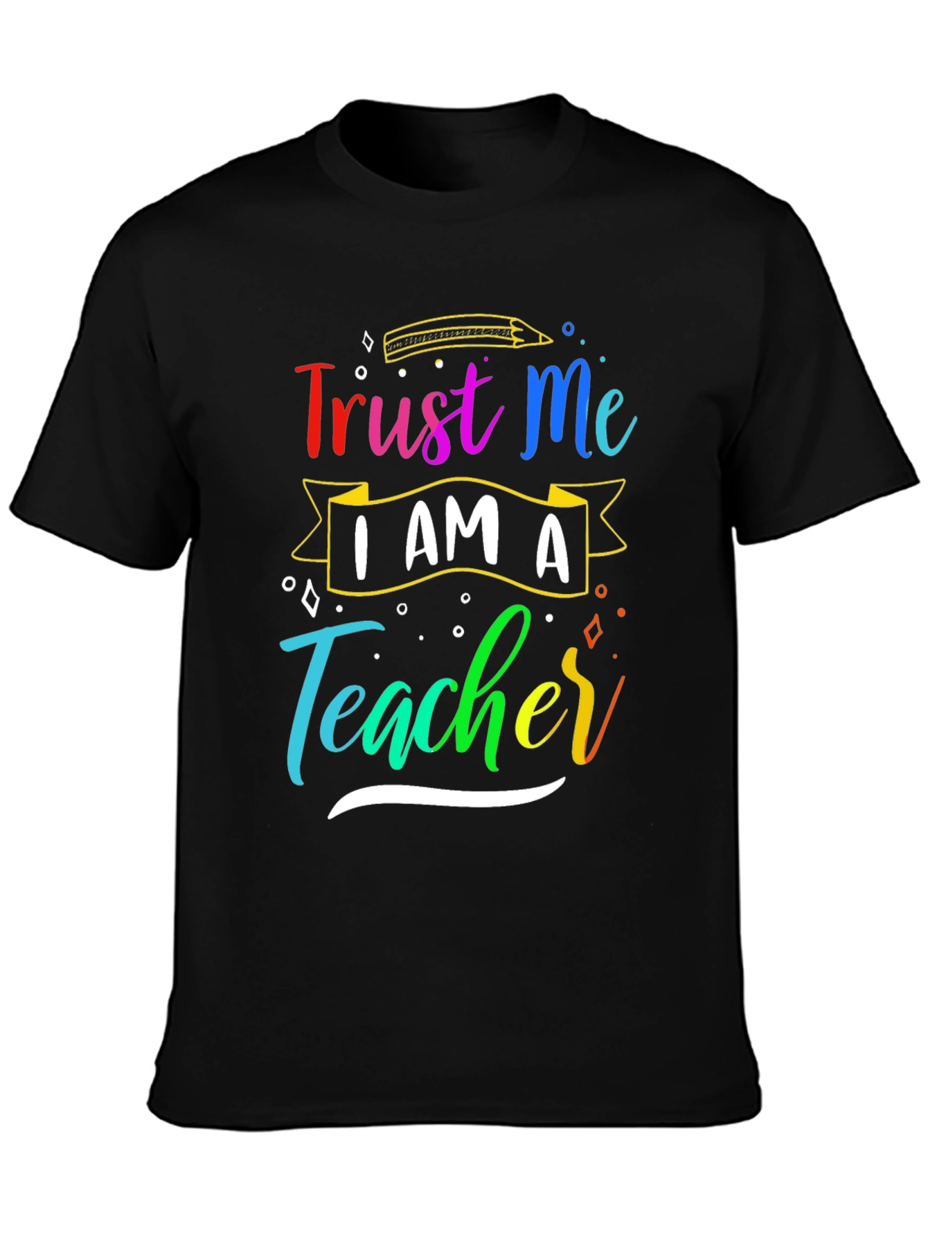 Trust Me Im A Teacher T-Shirt