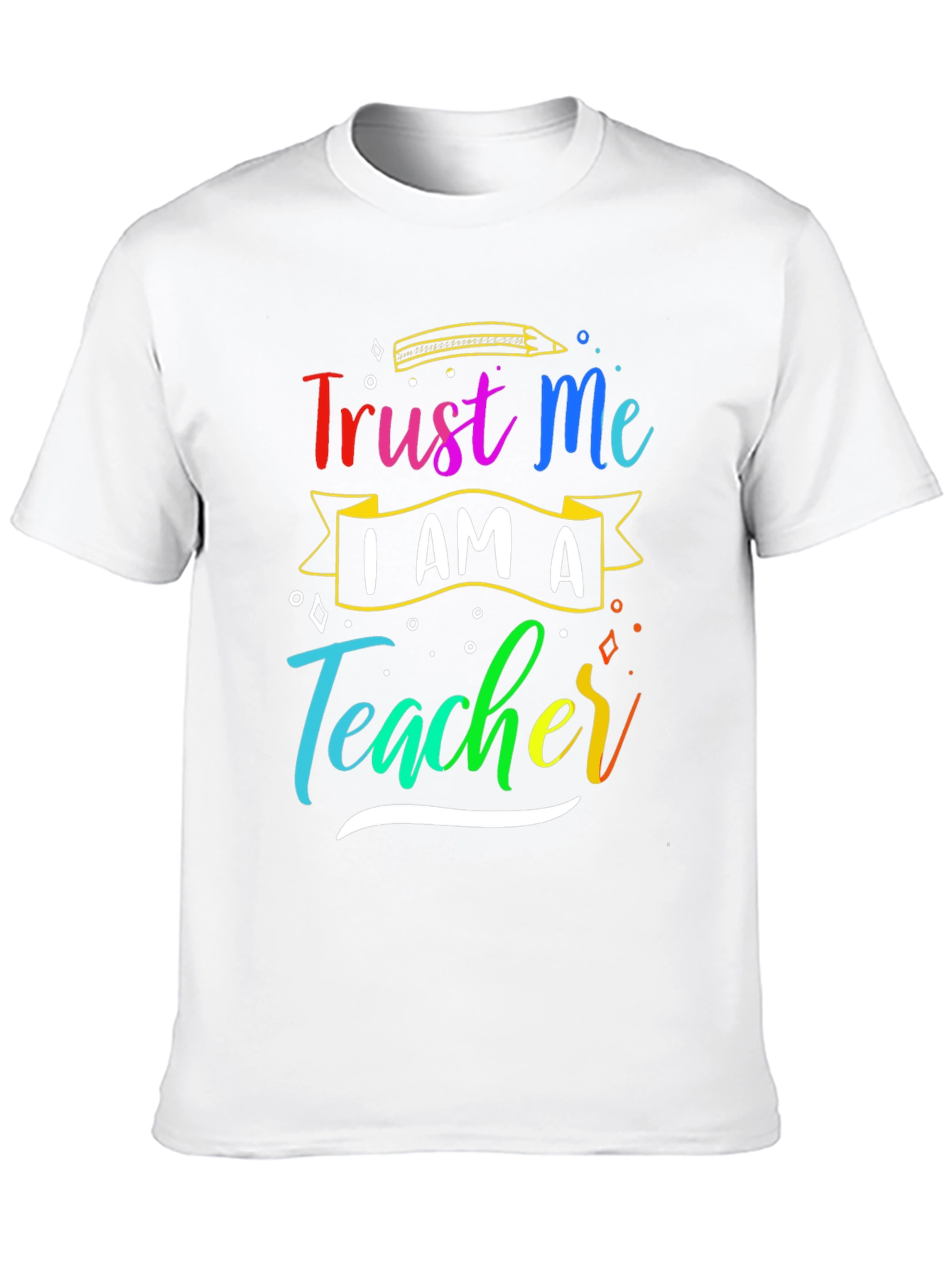 Trust Me Im A Teacher T-Shirt