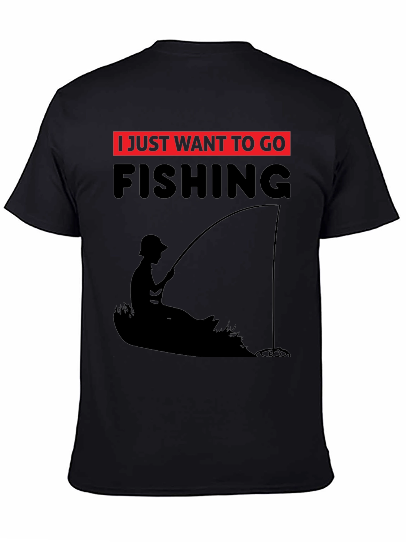 Fishing T-Shirt - I Just Want to Go Fishing - Black Tee