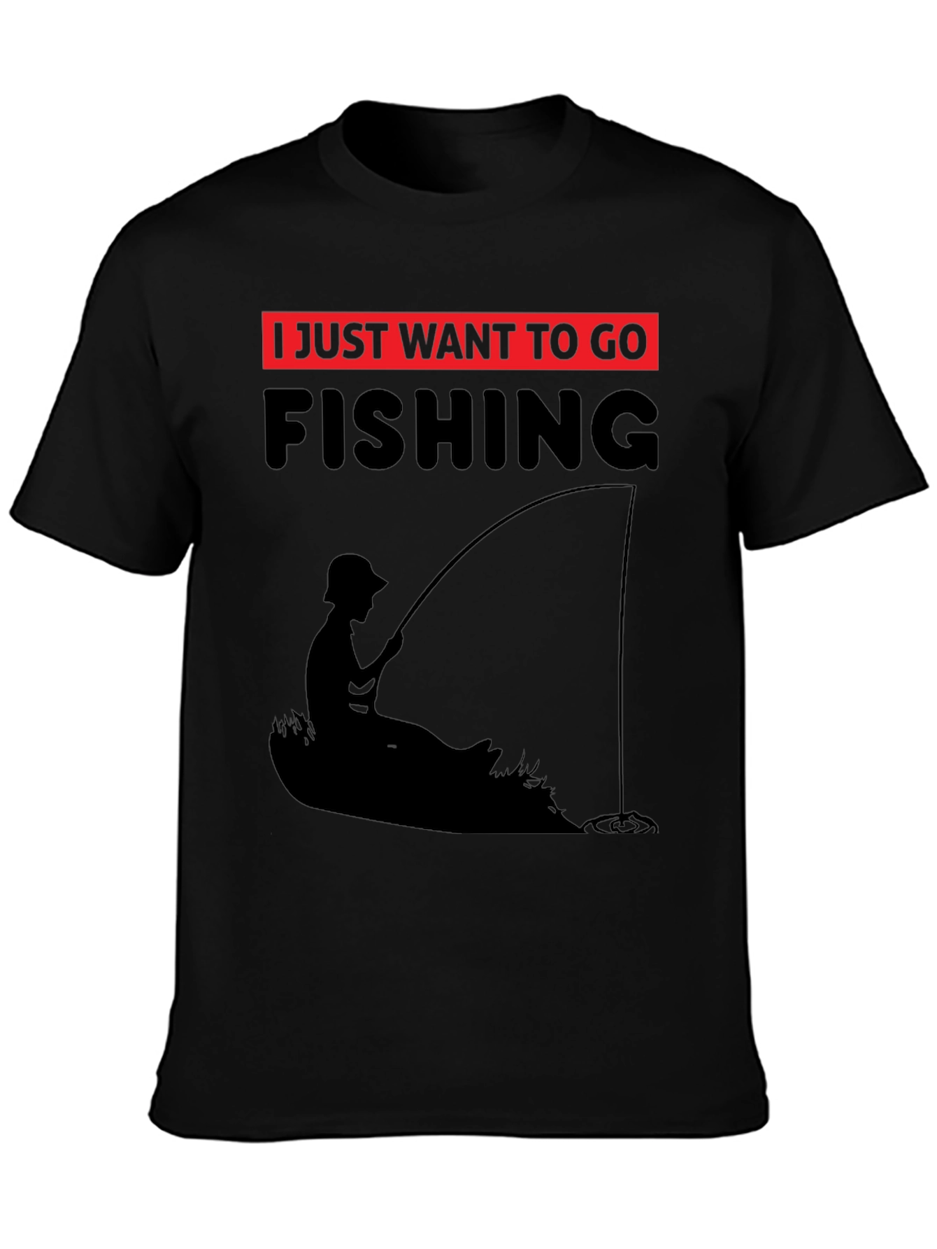 Fishing T-Shirt - I Just Want to Go Fishing - Black Tee