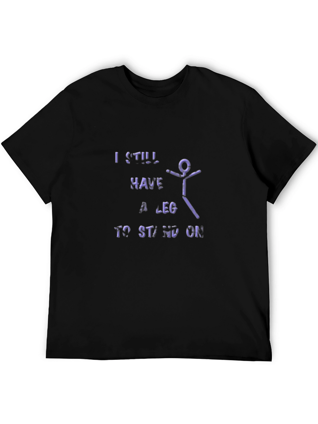 I Still Have A Leg To Stand On T-Shirt