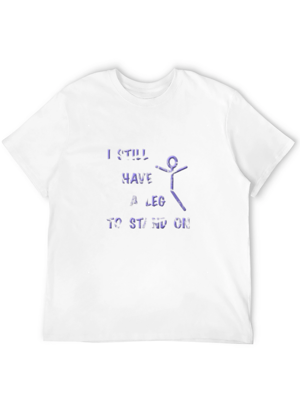I Still Have A Leg To Stand On T-Shirt