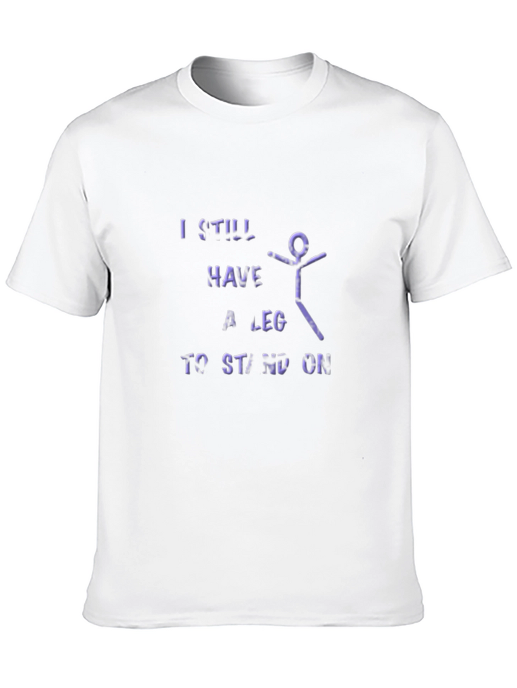 I Still Have A Leg To Stand On T-Shirt