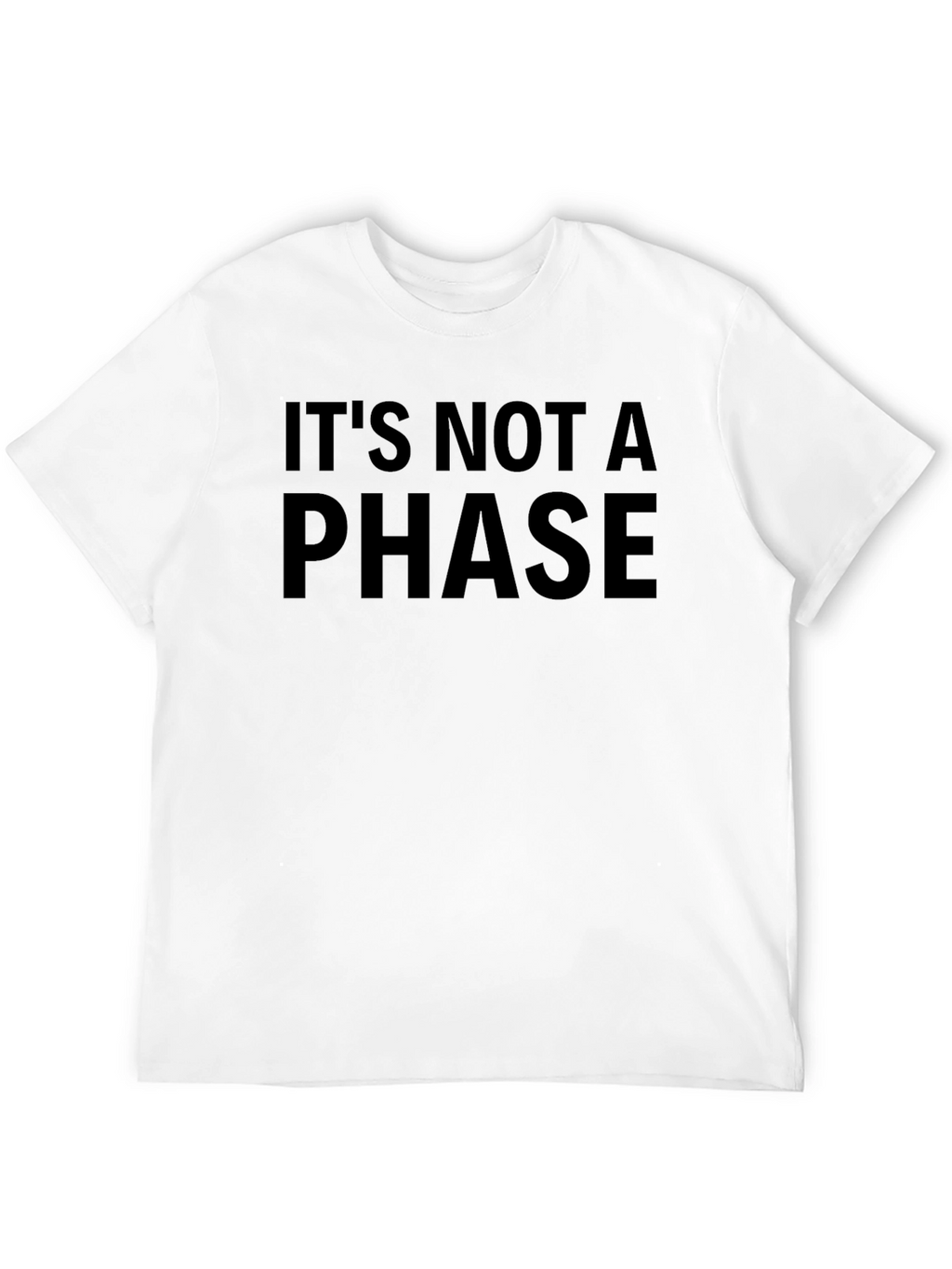 Its Not a Phase T-Shirt - Bold Statement Tee